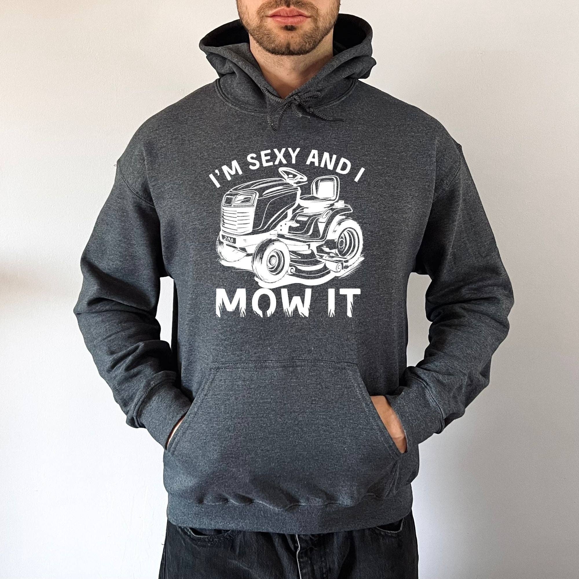 Sexy and I Mow It Sweatshirt *Unisex Fit* T-Shirts, Hoodie | PodTeesHub.com