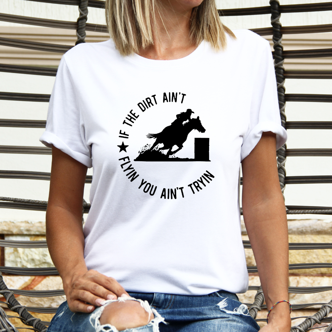 If the Dirt Ain't Flying Barrell Racing Graphic Tee Hoodie, Sweatshirt | PodTeesHub.com