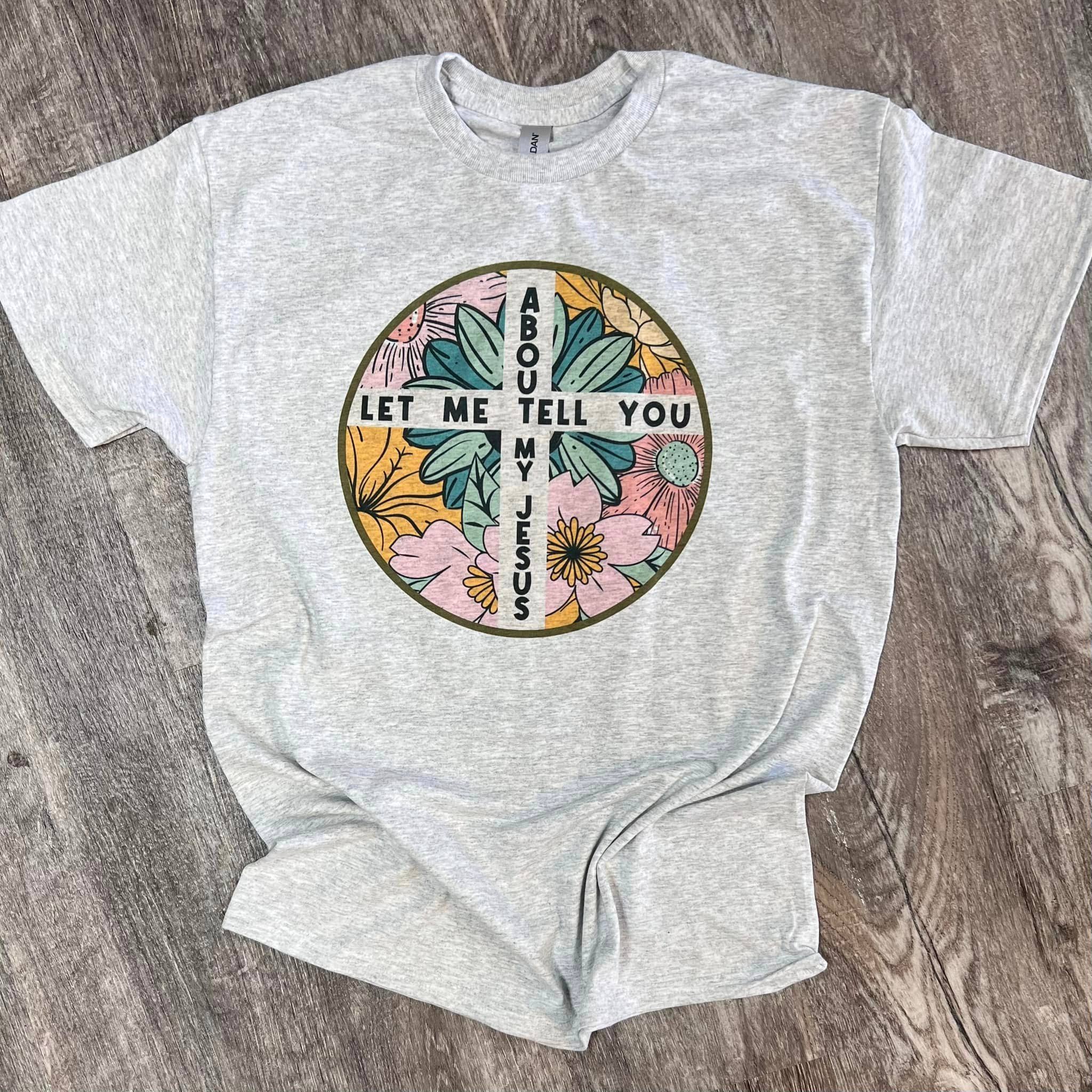 Let Me Tell You About My Jesus On Ash Gray Tee Hoodie, Sweatshirt | PodTeesHub.com