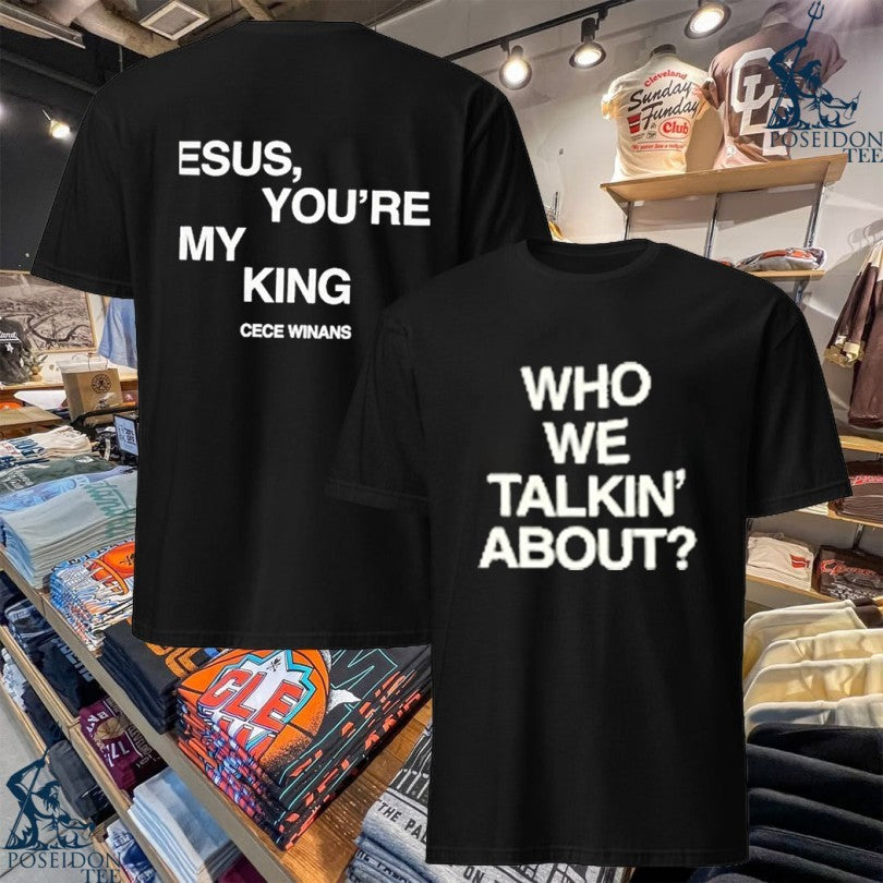 Cece Winans Who We Talkin’ About Jesus You’re My King T-shirt