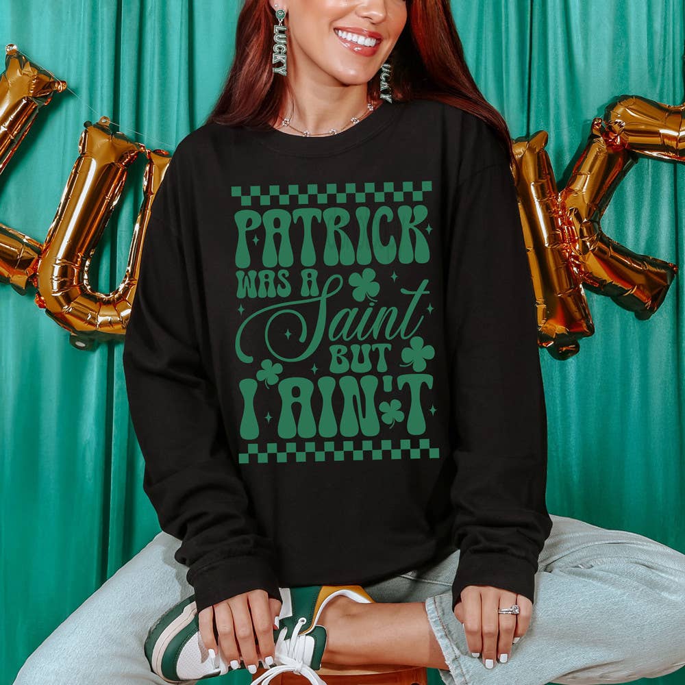 Patrick Was A Saint But I Ain't Sweatshirt T-Shirts, Hoodie | PodTeesHub.com