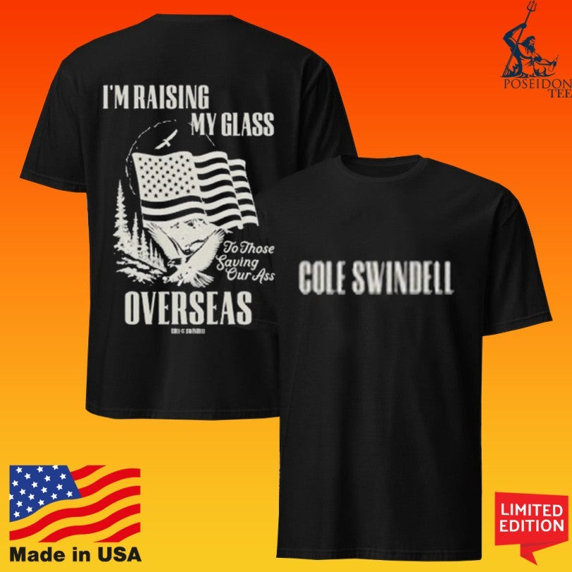 Cole Swindell Raising My Glass To Those Saving Our Ass Overseas T-shirt