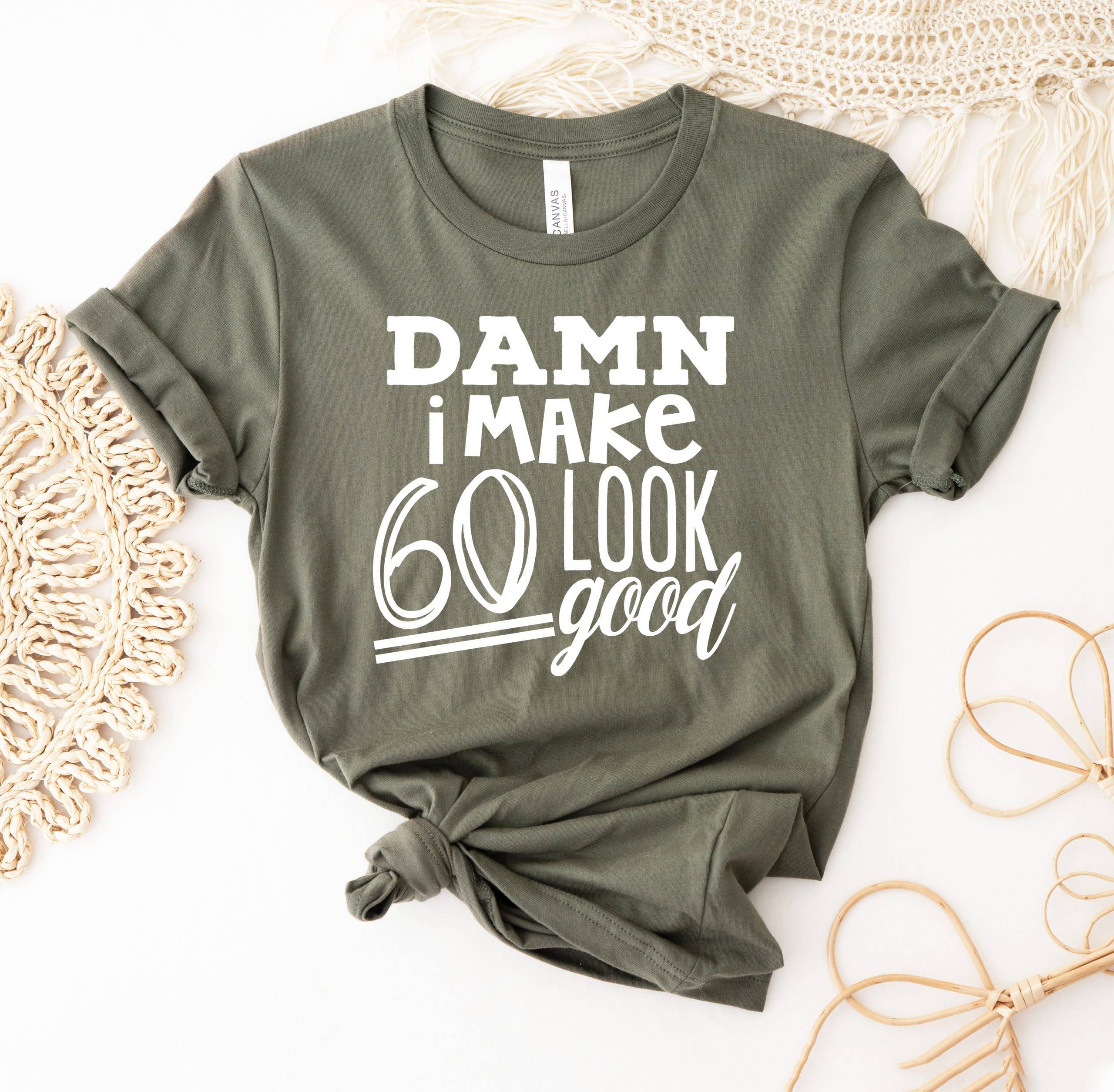 Damn I Make 60 Look Good T-Shirt Hoodie, Sweatshirt | PodTeesHub.com