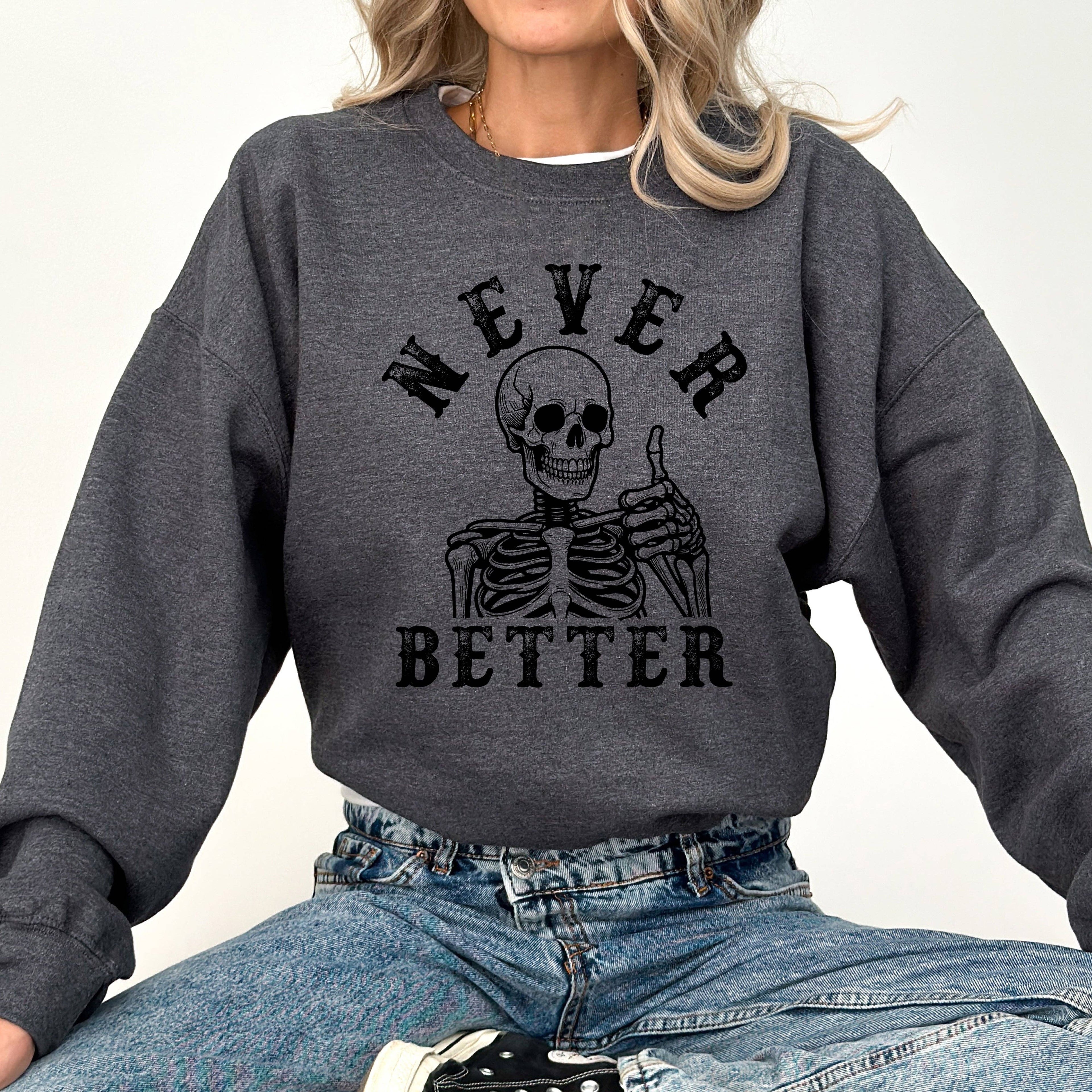 Never Better, Skeleton, Funny, Halloween, Spooky, Sweatshirt T-Shirts, Hoodie | PodTeesHub.com