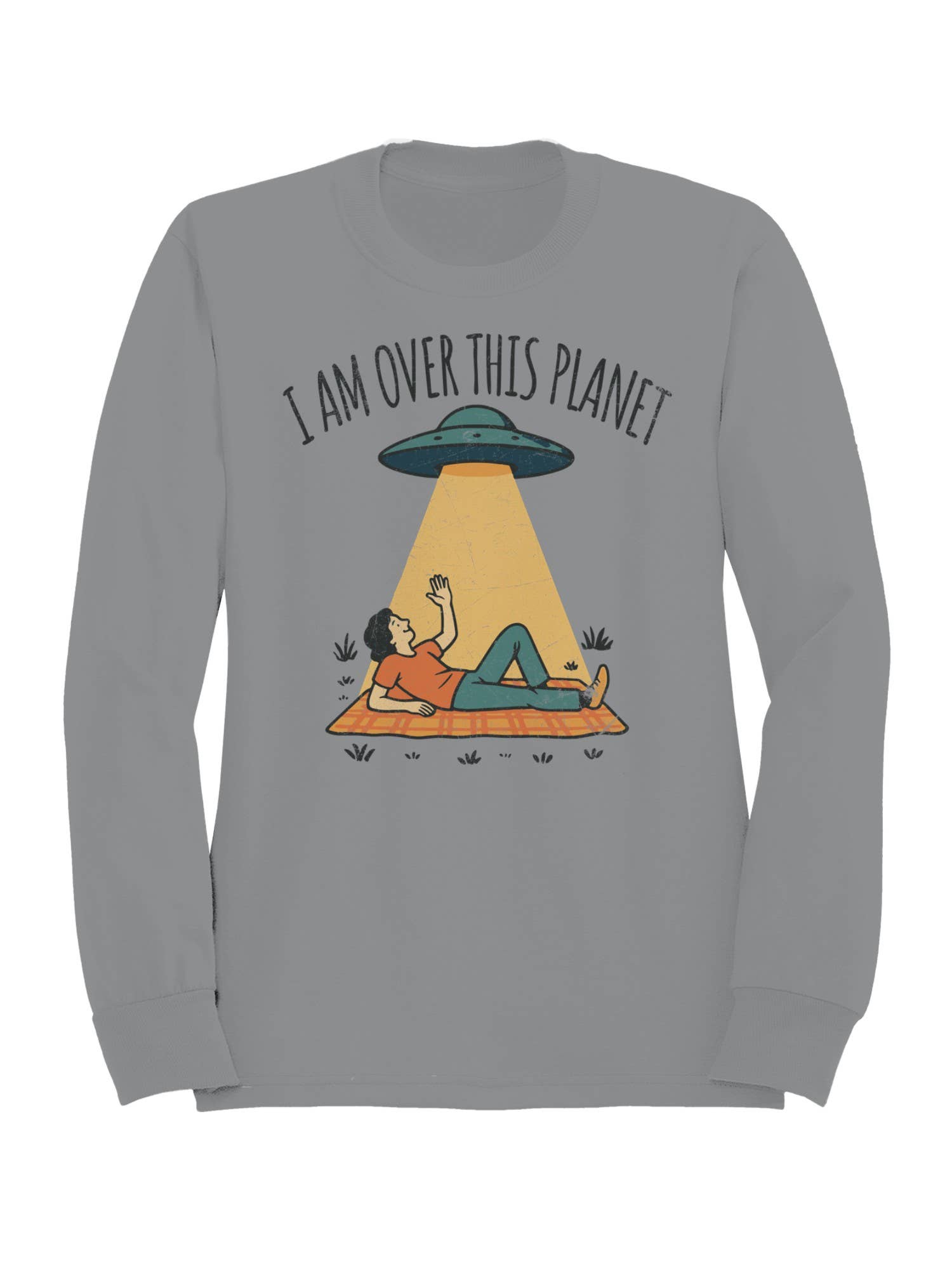 Alien Abduction: "I Am Over This Planet Women's Sweatshirt T-Shirts, Hoodie | PodTeesHub.com