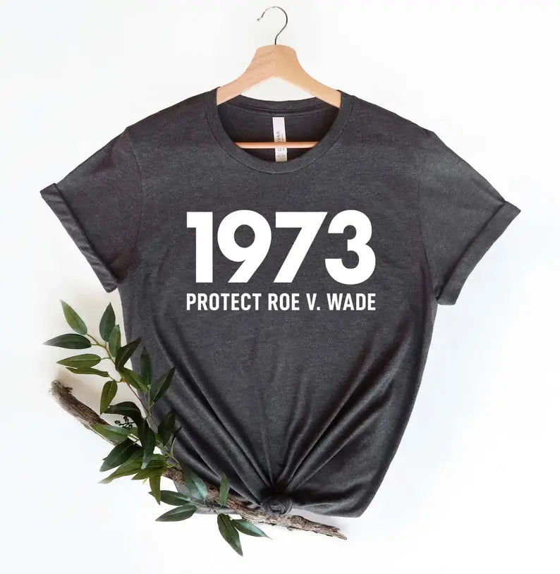 1973 Protect Roe V Wade T-Shirt Hoodie, Sweatshirt | PodTeesHub.com