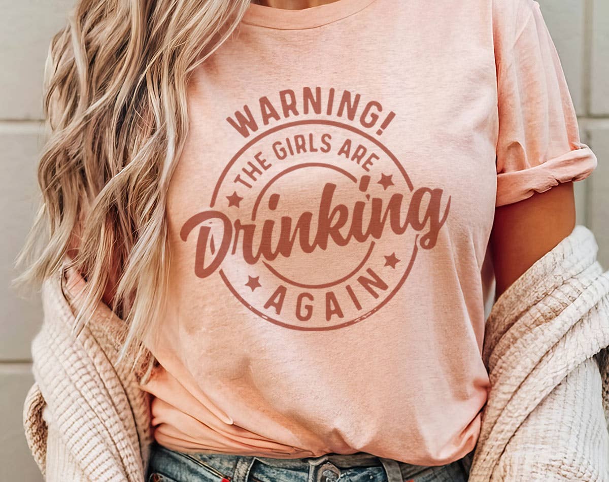 Warning the Girls Are Drinking Again - Funny T-Shirt Hoodie, Sweatshirt | PodTeesHub.com