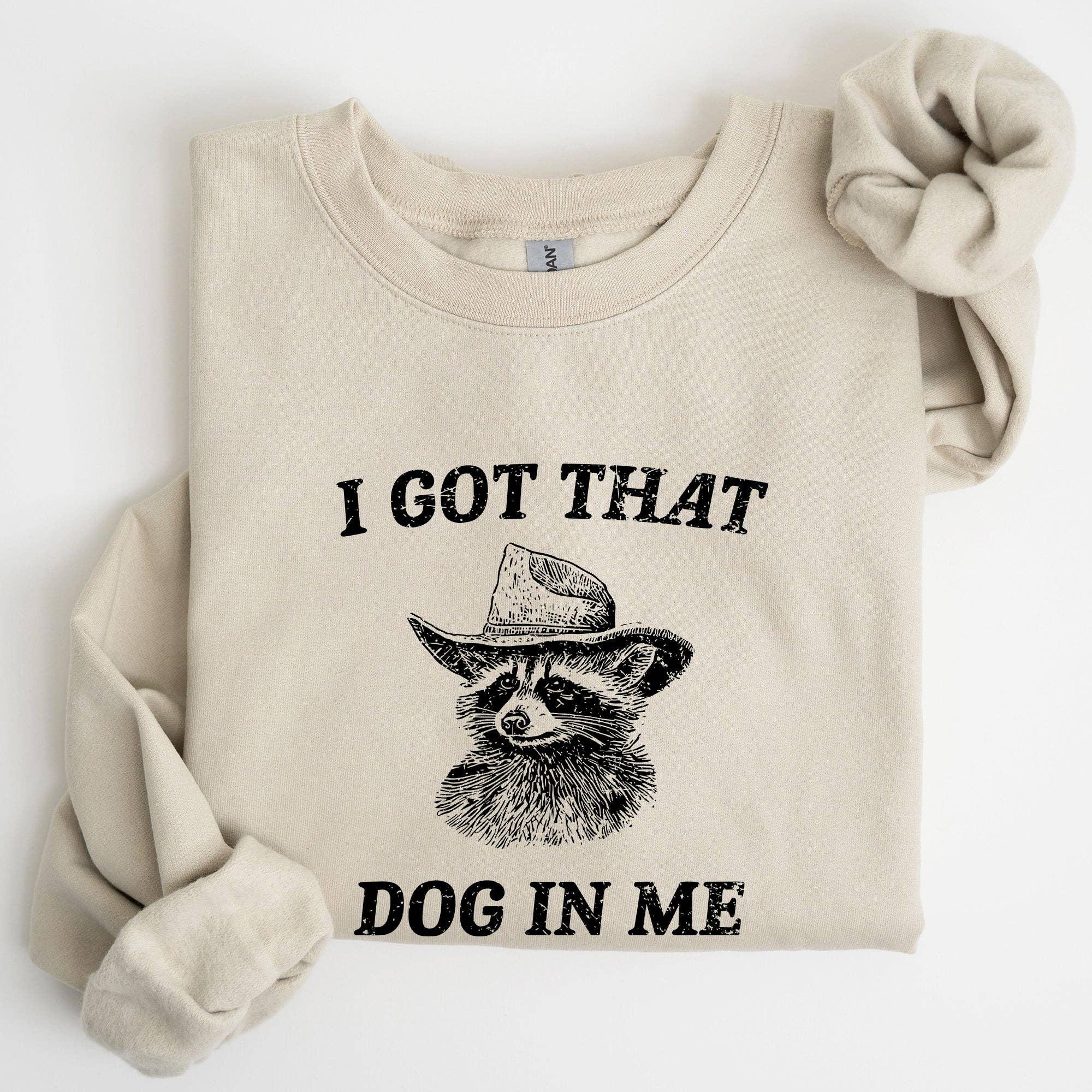 I Got That Dog in Me, Raccoon, Meme, Funny Sweatshirt T-Shirts, Hoodie | PodTeesHub.com