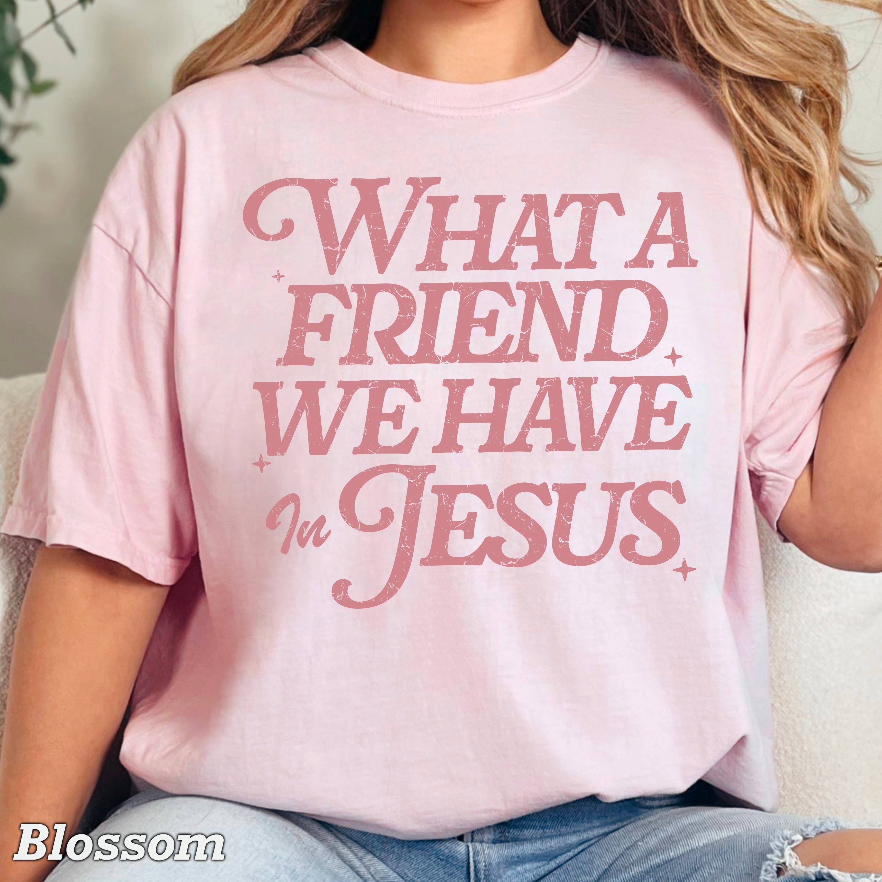 What A Friend We Have Christian T-Shirt | Comfort Color Hoodie, Sweatshirt | PodTeesHub.com