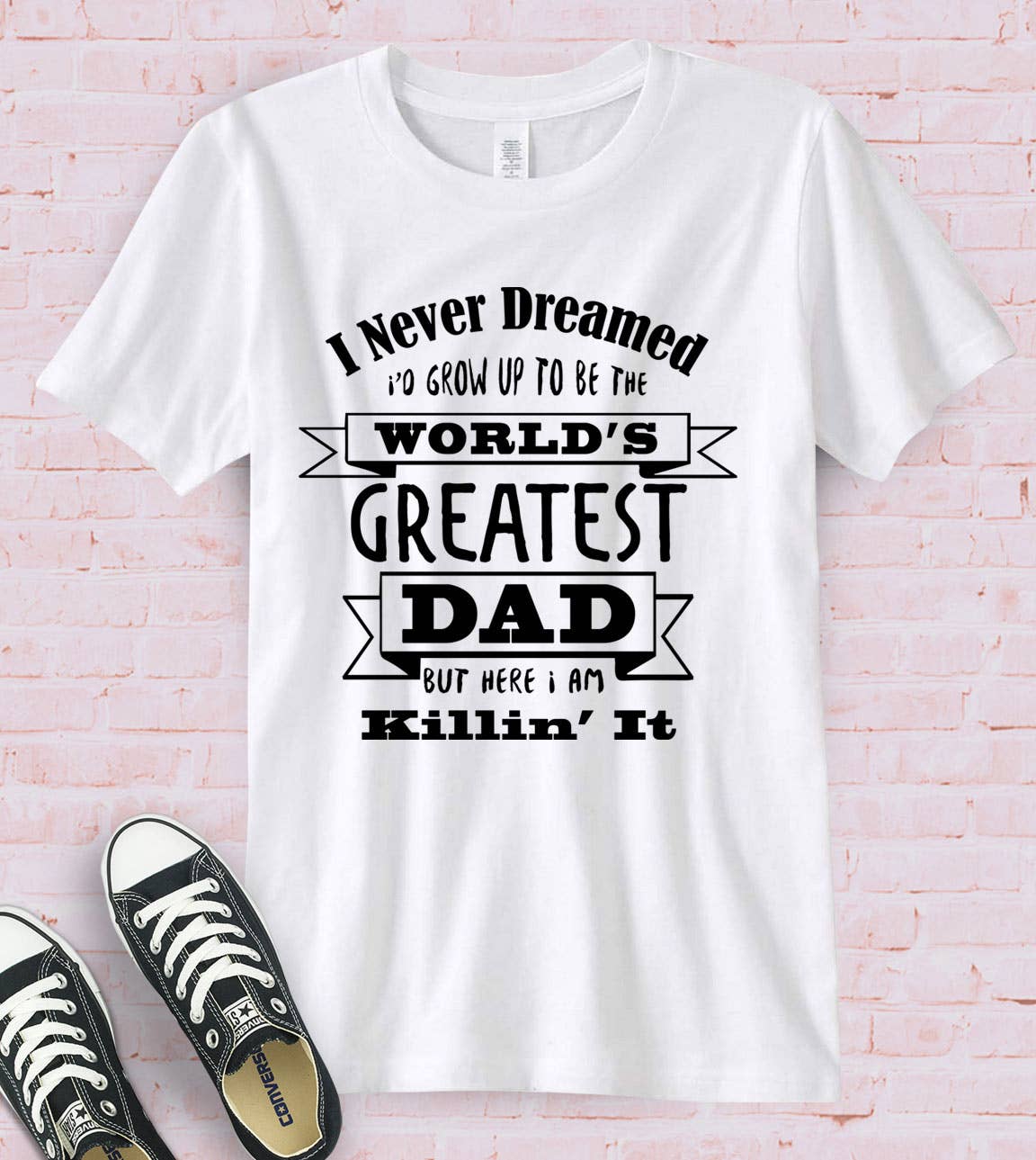 I Never Dreamed - Dad Father's Day Gift Fun Cute T-Shirt Hoodie, Sweatshirt | PodTeesHub.com