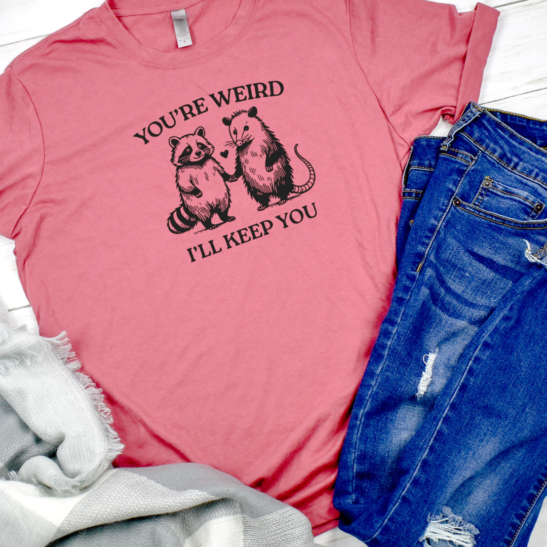 You're Weird I'll Keep You Racoon and Opossum Graphic Tee Hoodie, Sweatshirt | PodTeesHub.com