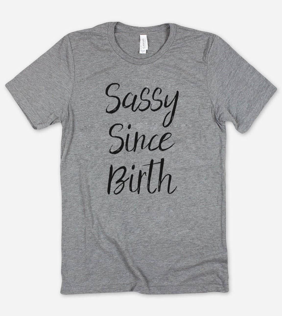 Sassy Since Birth  - Funny Sassy Sarcastic Cute T-Shirt Hoodie, Sweatshirt | PodTeesHub.com