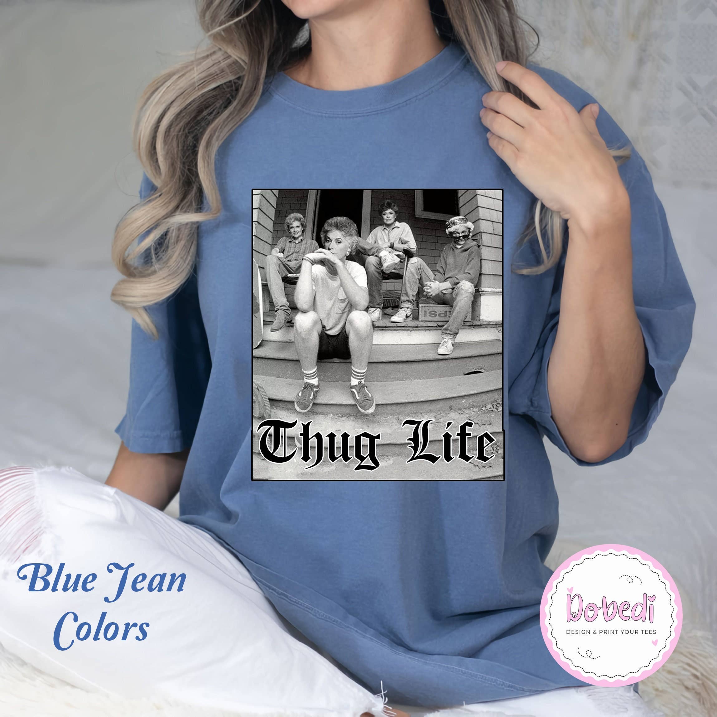 Golden Girls Thug Life Comfort Colors Birthday Tee Hoodie, Sweatshirt | PodTeesHub.com