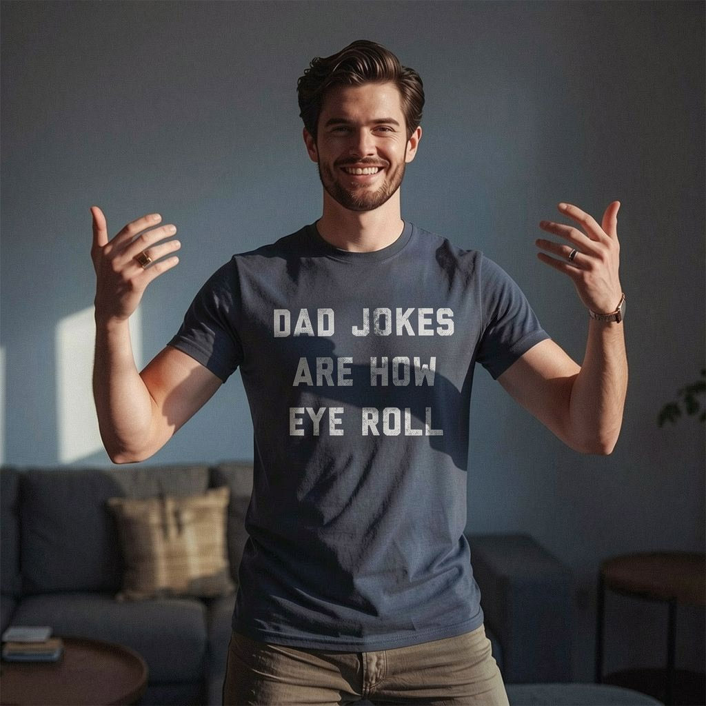 Dad Jokes Are How Eye Roll Men's T Shirt