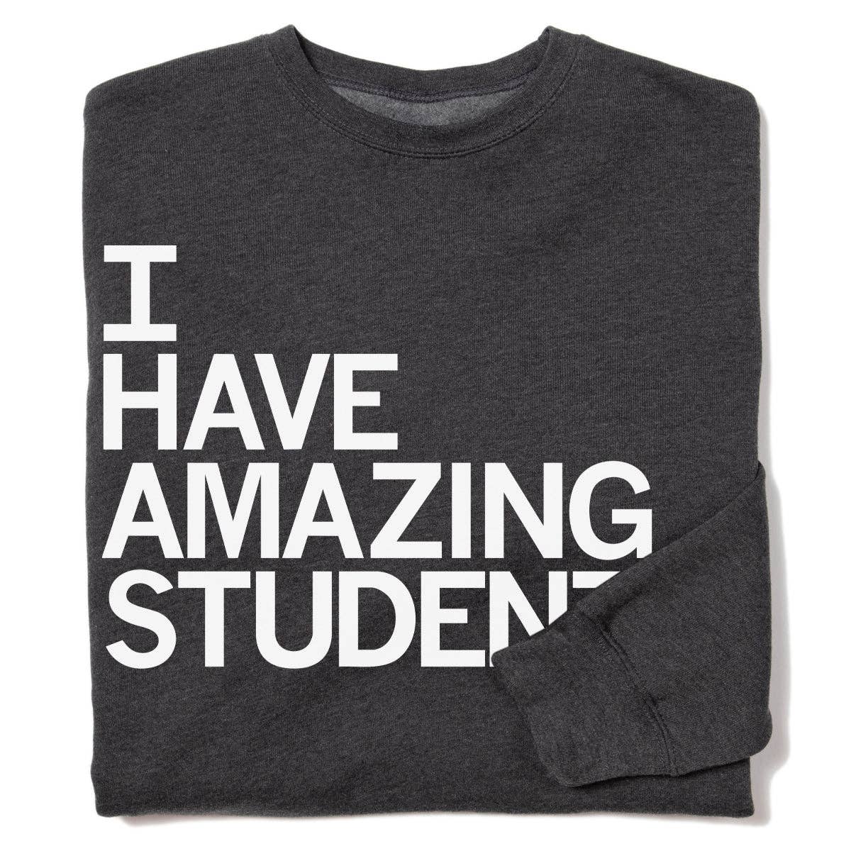 I Have Amazing Students Crew Sweatshirt T-Shirts, Hoodie | PodTeesHub.com