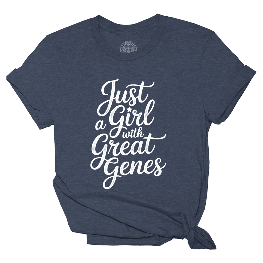 Just A Girl with Great Genes Tee - 4062 Hoodie, Sweatshirt | PodTeesHub.com