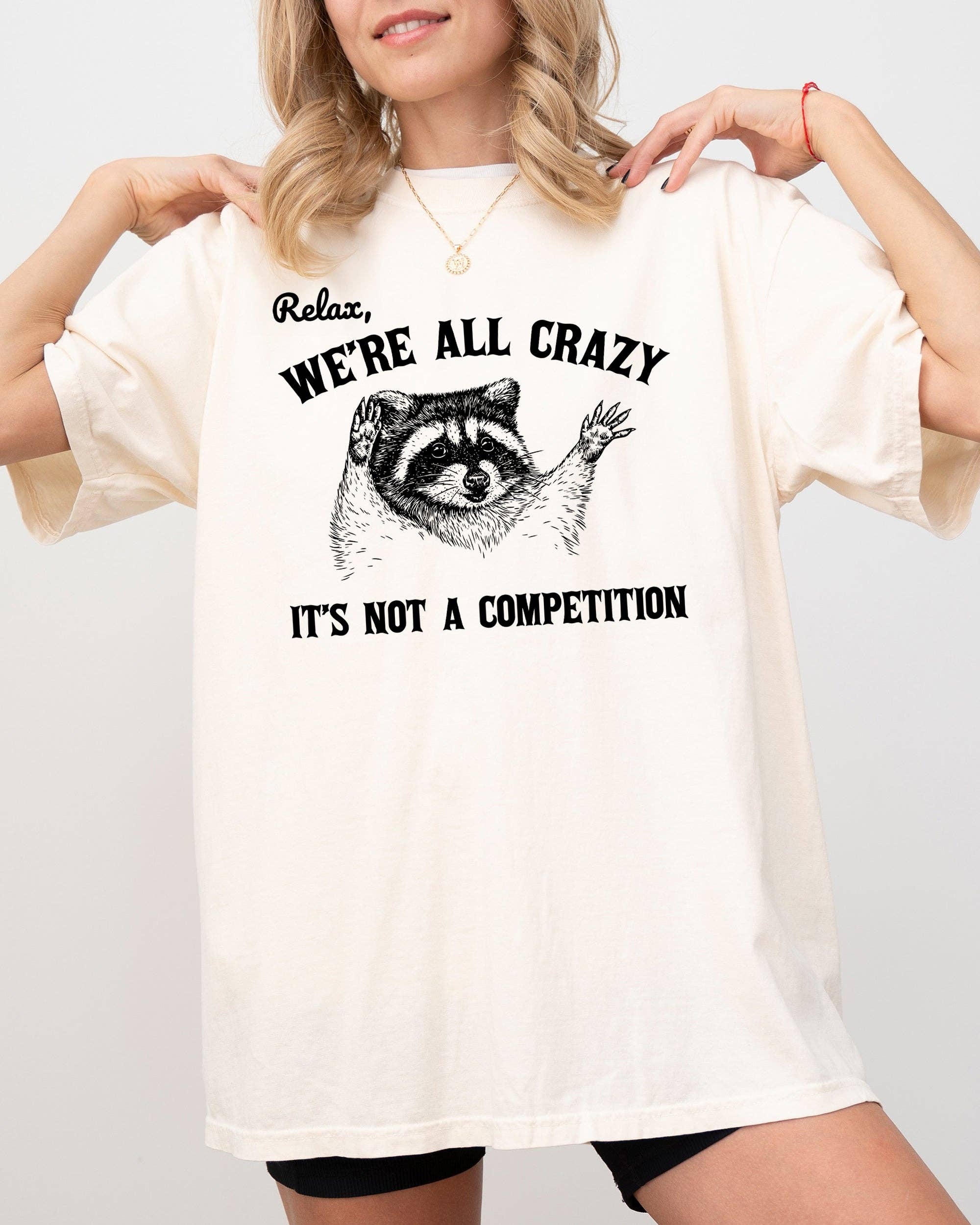 Relax, We're All Crazy, Its Not A Competition, Raccoon Shirt Hoodie, Sweatshirt | PodTeesHub.com