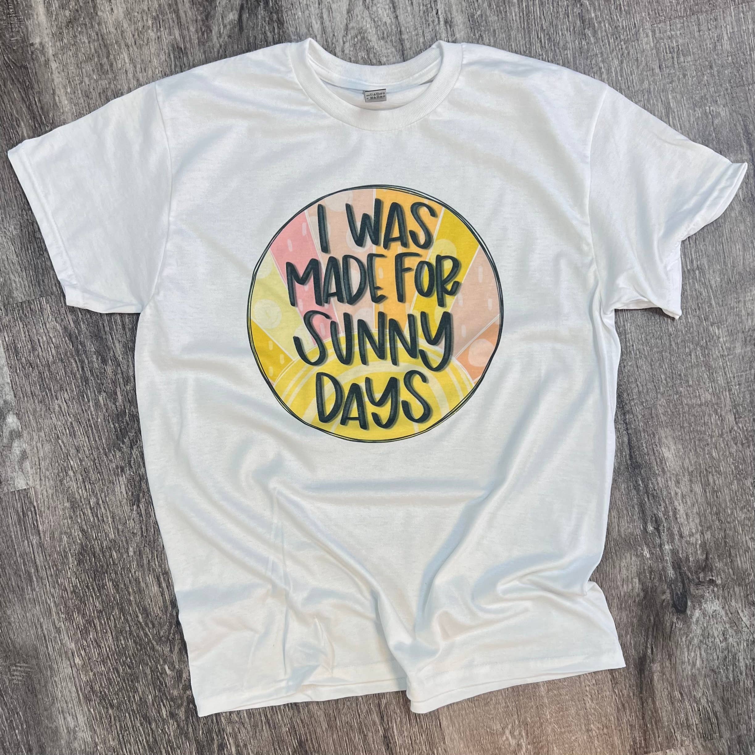 I Was Made For Sunny Days On White Tee Hoodie, Sweatshirt | PodTeesHub.com