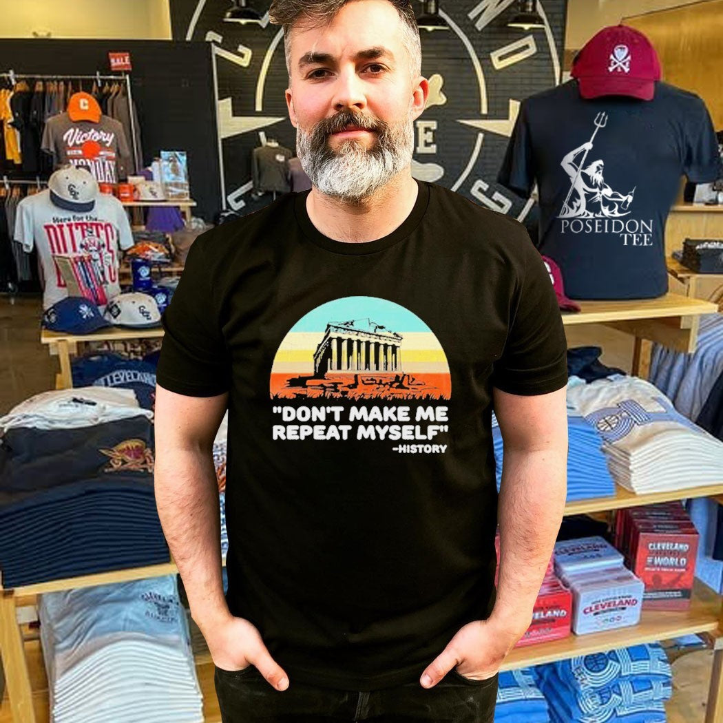 Don’t Make Me Repeat Myself History T-shirt