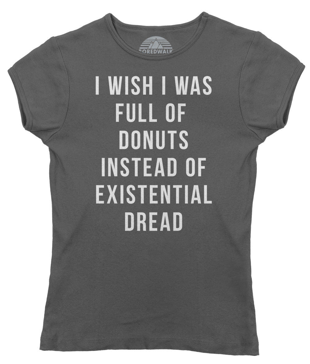Women's I Wish I Was Full of Donuts Instead of Existential Dread T-Shirt