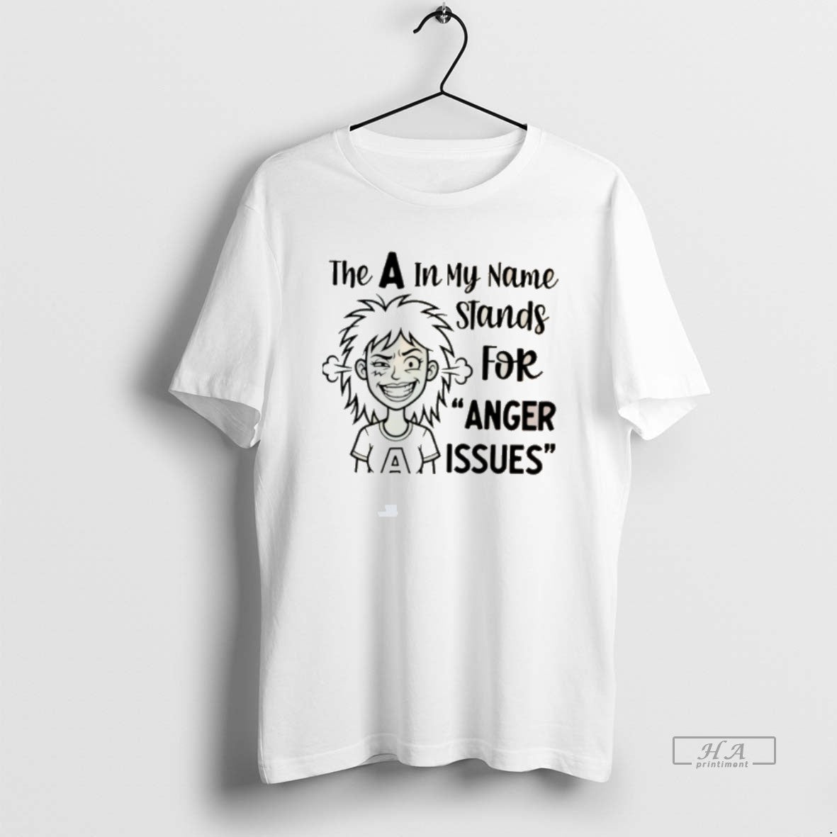 Official The A In My Name Stands For Anger Harissues T-Shirts, Hoodie, Sweatshirt | PodTeesHub.com