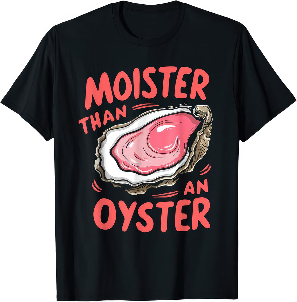 Moister Oyster Joke Humor Rude Unisex T-shirt, Sweatshirt, Hoodie (1)