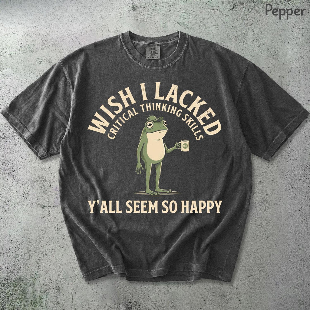 Wish Lacked Critical Thinking Skills Comfort Colors Sarcastic Quote Tee (3)