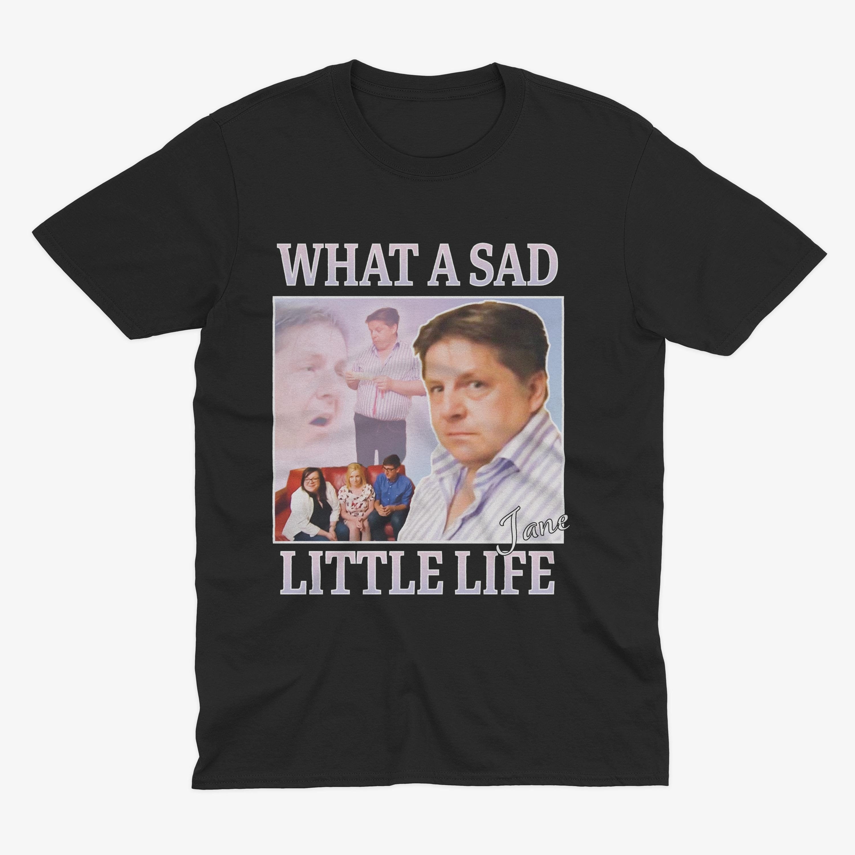 Sad Little Life Jane Meme Uk Television Come Dine Internet Meme Meme Tee (1)