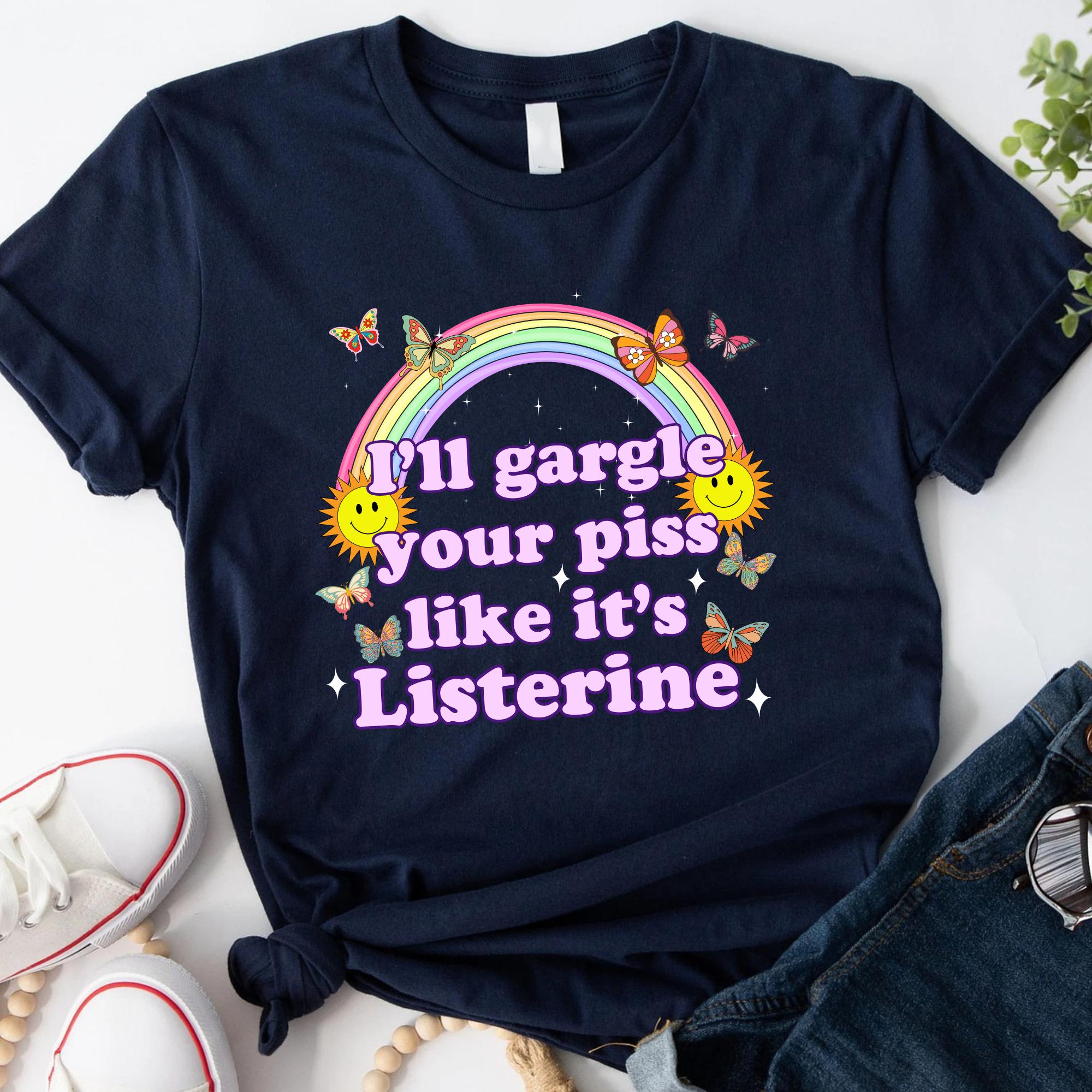 I'Ll Gargle Piss Like It'S Listerine Embarrassing Dirty Humor Raunchy Inappropriate Offensive (2)