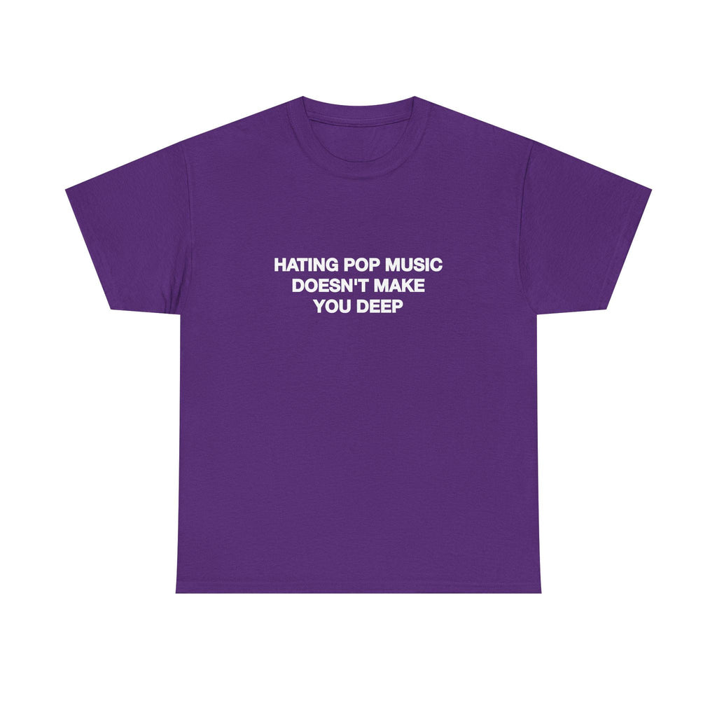 Hating Pop Music Doesn'T Make Deep Heavy Tee Y2k Iconic Girl Meme Concer Unhinged Sarcastic (3)