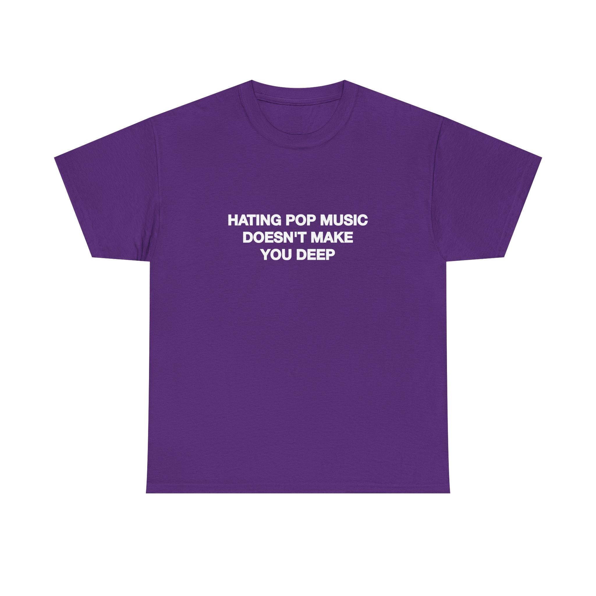 Hating Pop Music Doesn'T Make Deep Heavy Tee Y2k Iconic Girl Meme Concer Unhinged Sarcastic (3)