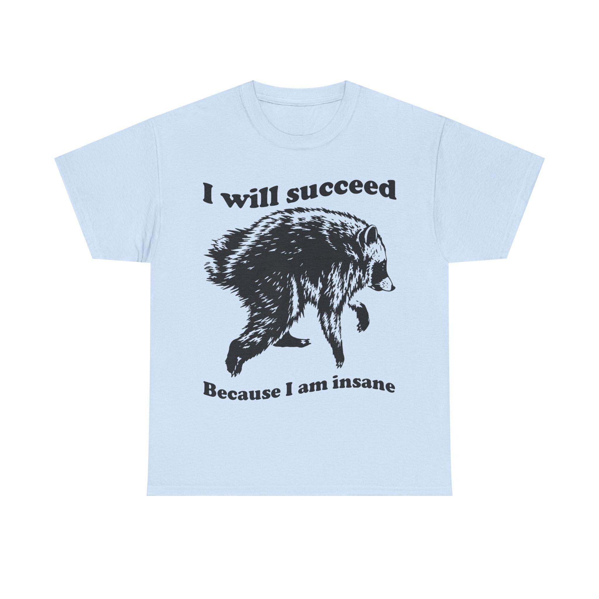 Jimothy Succeed Because Am Insane Unisex T-shirt, Sweatshirt, Hoodie (2)