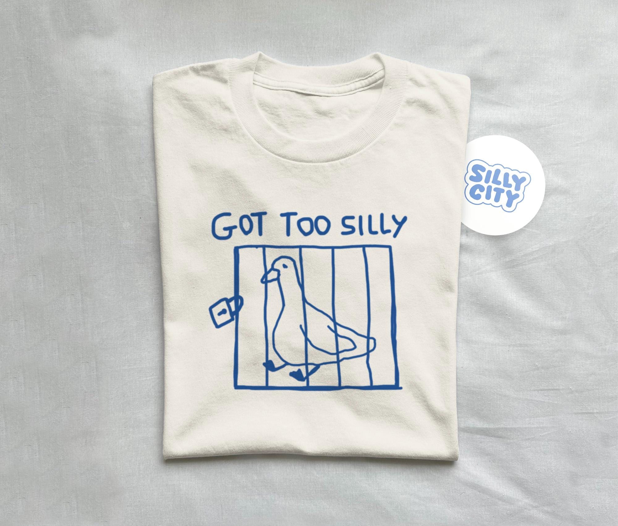 Got Too Silly Meme Silly Goose Unisex T-shirt, Sweatshirt, Hoodie (1)