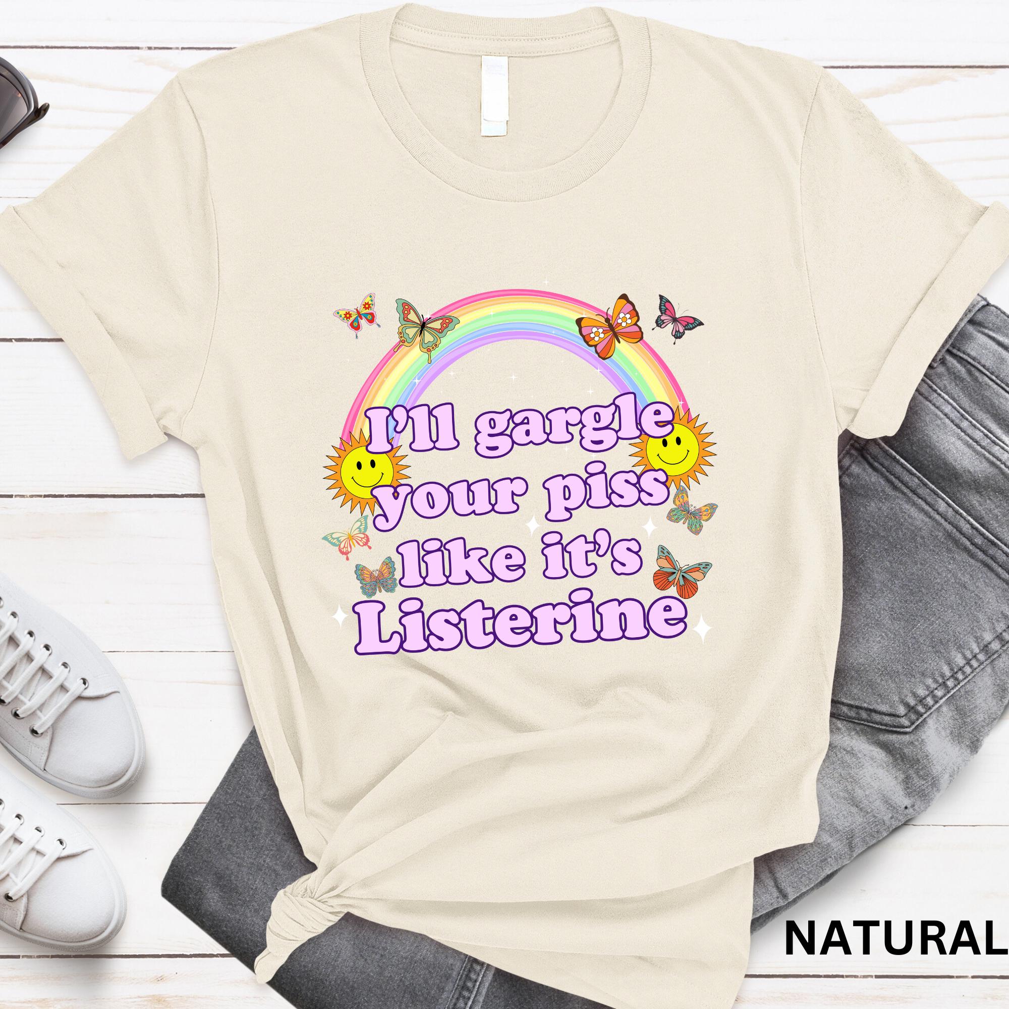 I'Ll Gargle Piss Like It'S Listerine Embarrassing Dirty Humor Raunchy Inappropriate Offensive (4)