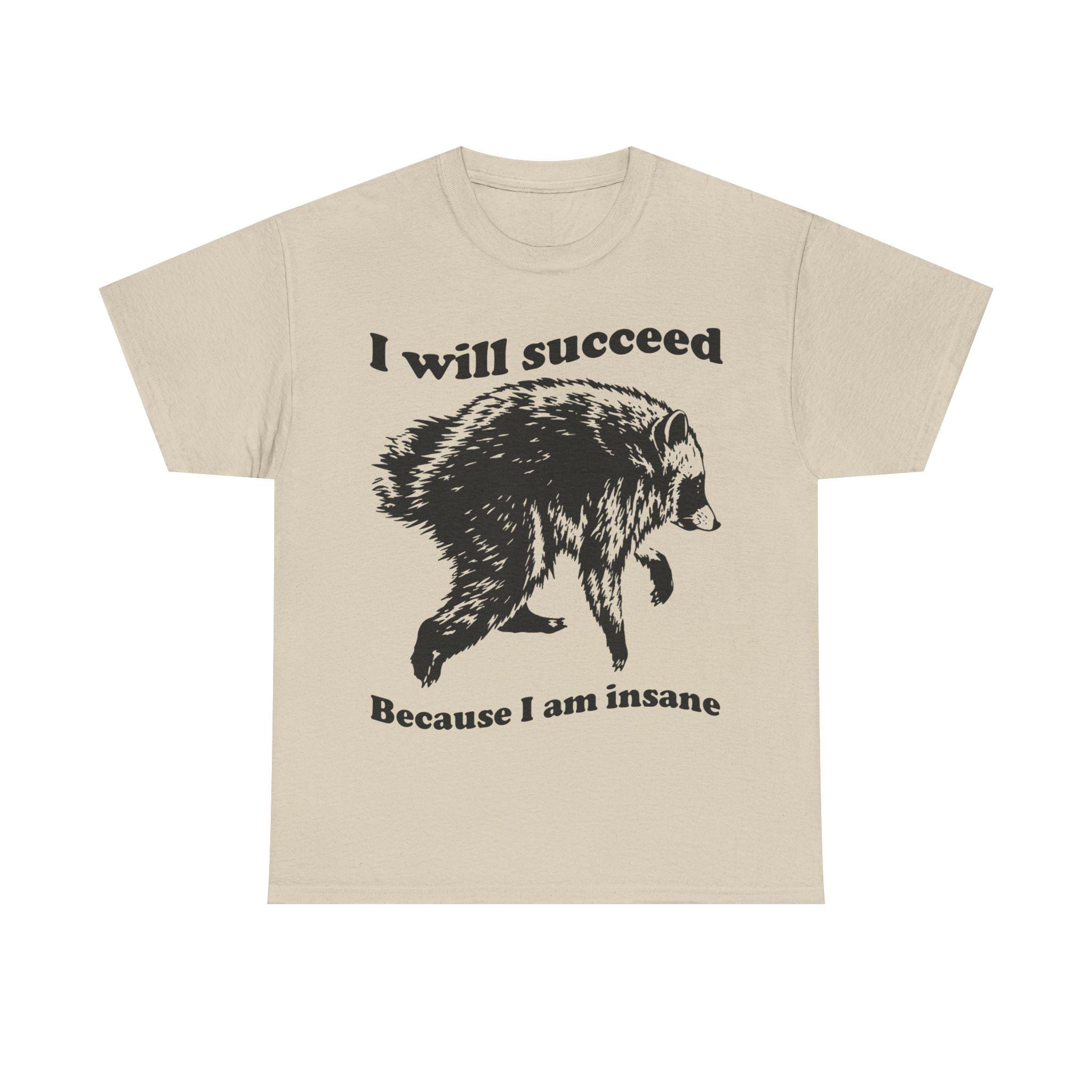 Jimothy Succeed Because Am Insane Unisex T-shirt, Sweatshirt, Hoodie (1)