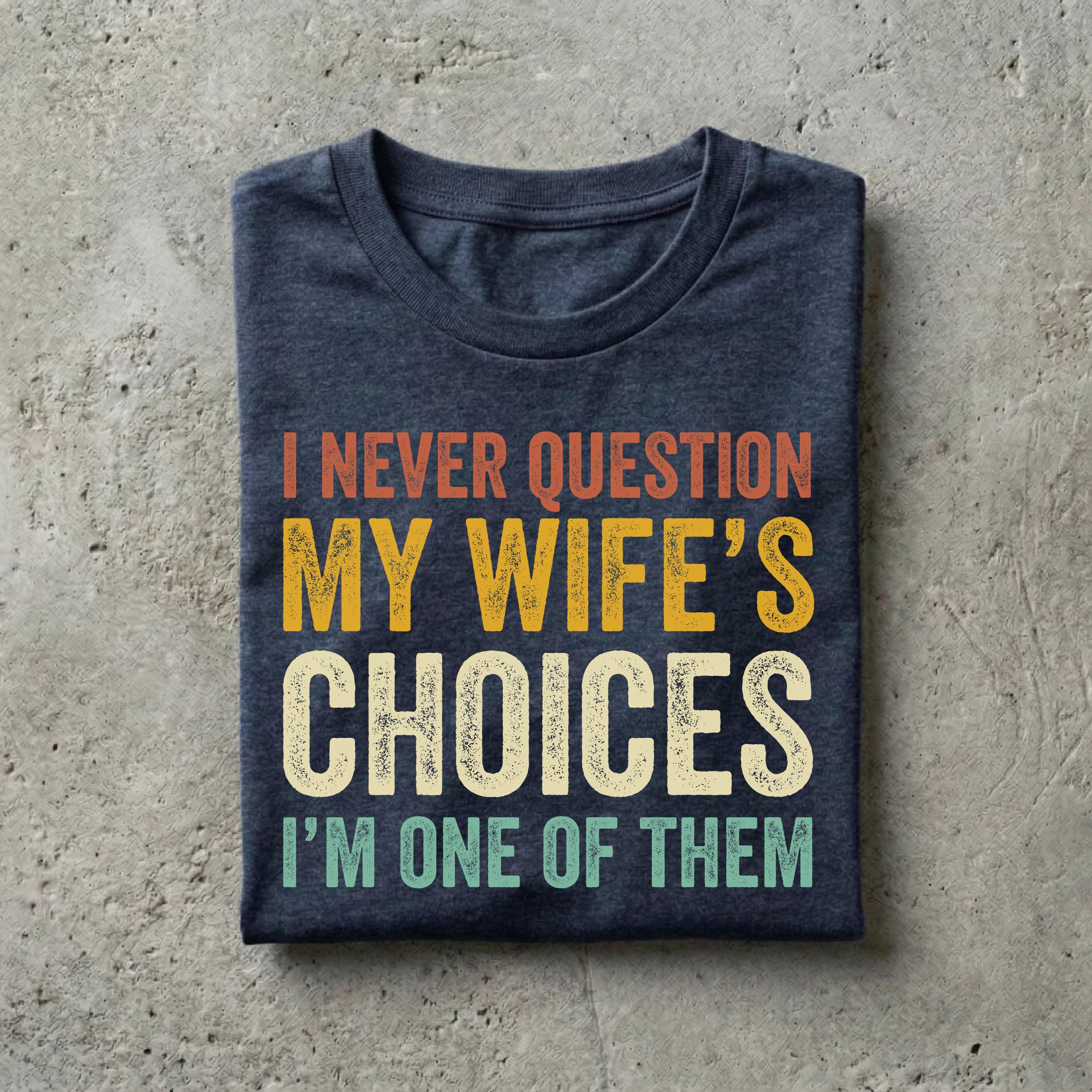 Husband Never Question Wifes Choices Tee Anniversary Him (4)