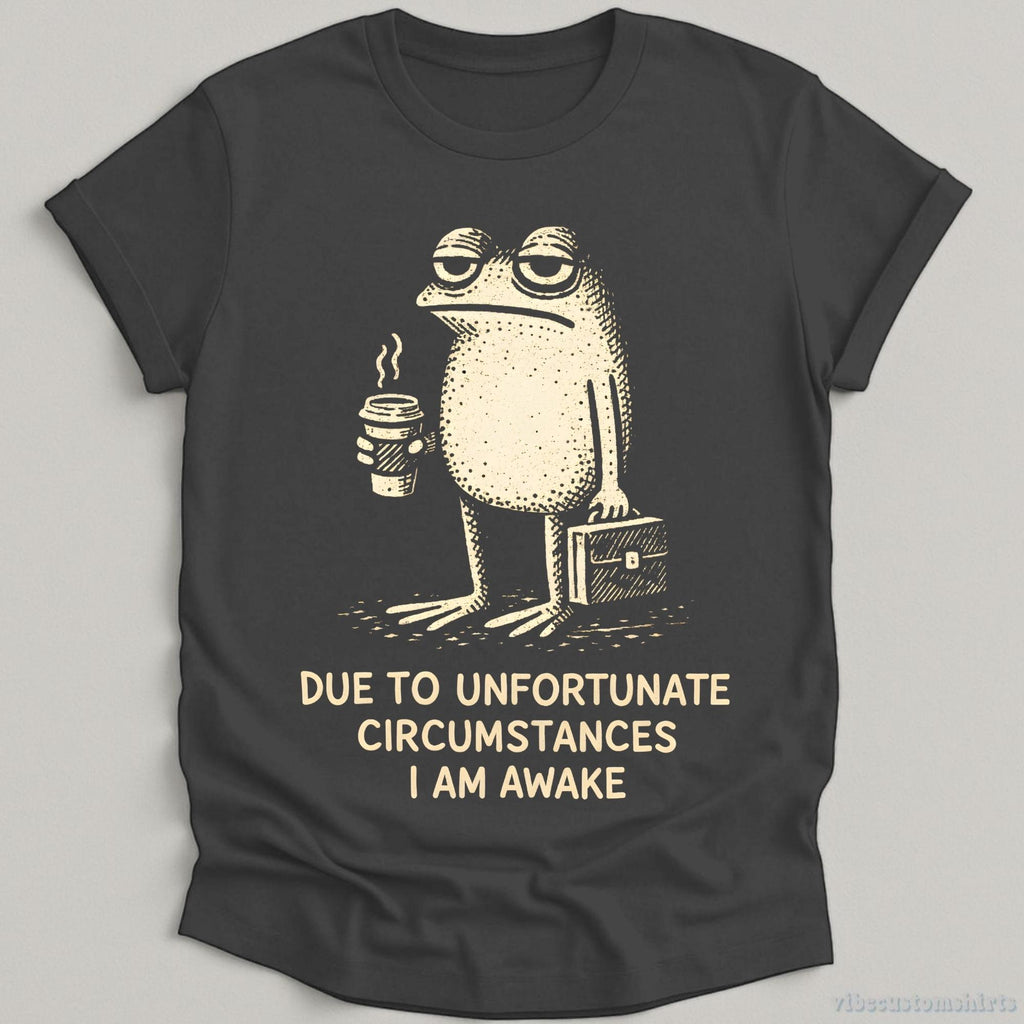 Due Unfortunate Circumstances Am Awake Sleepy Frog Coffee Lover Tee Morning Humor (2)