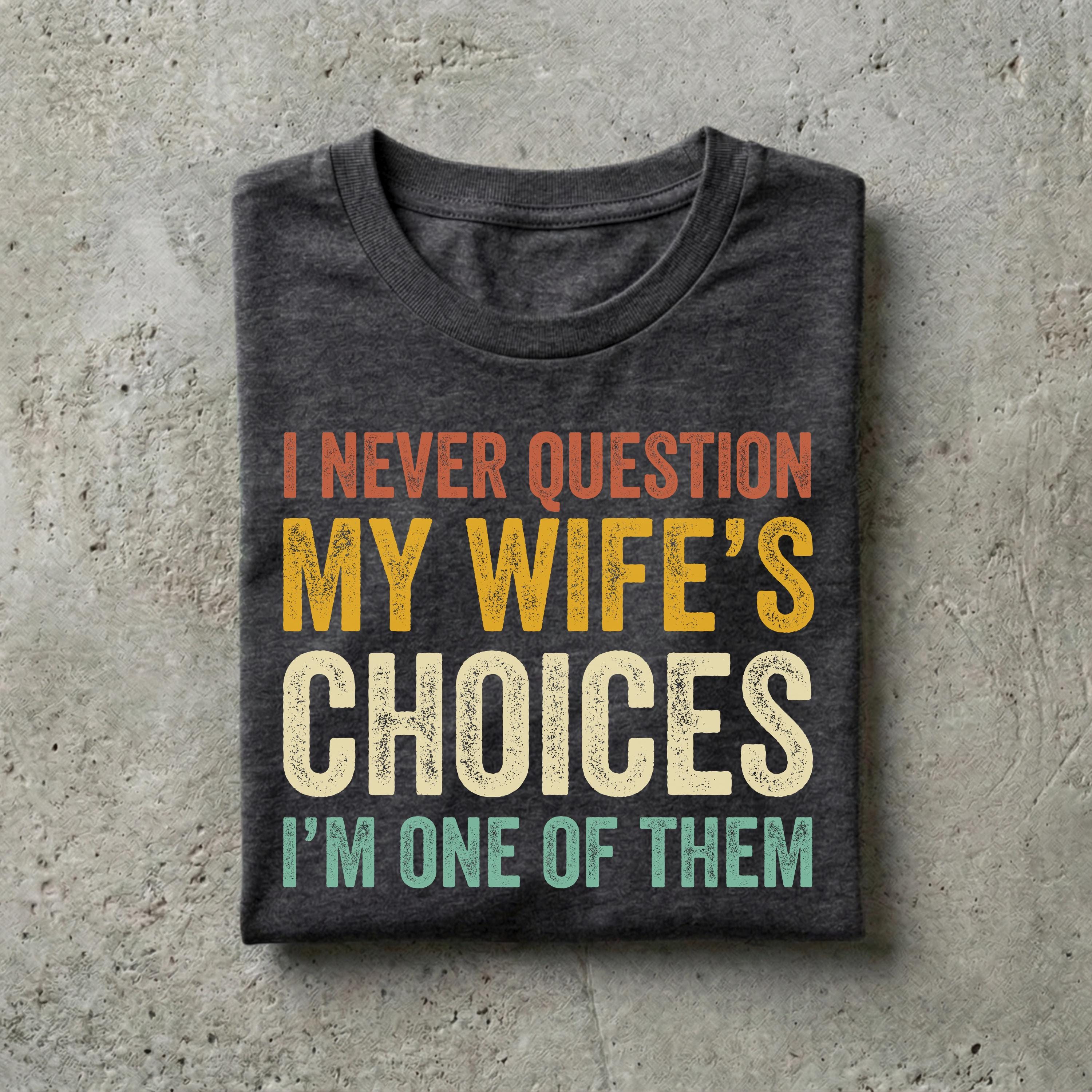 Husband Never Question Wifes Choices Tee Anniversary Him (2)