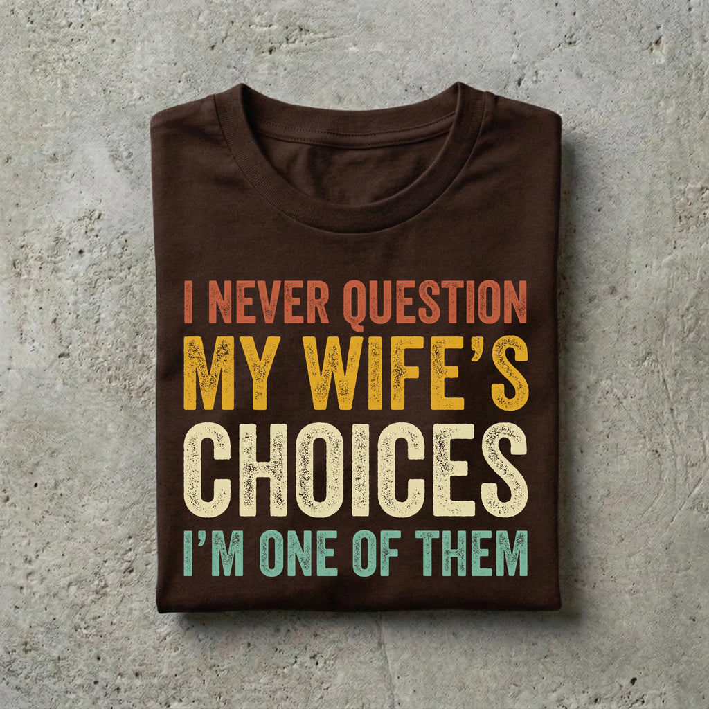 Husband Never Question Wifes Choices Tee Anniversary Him (3)