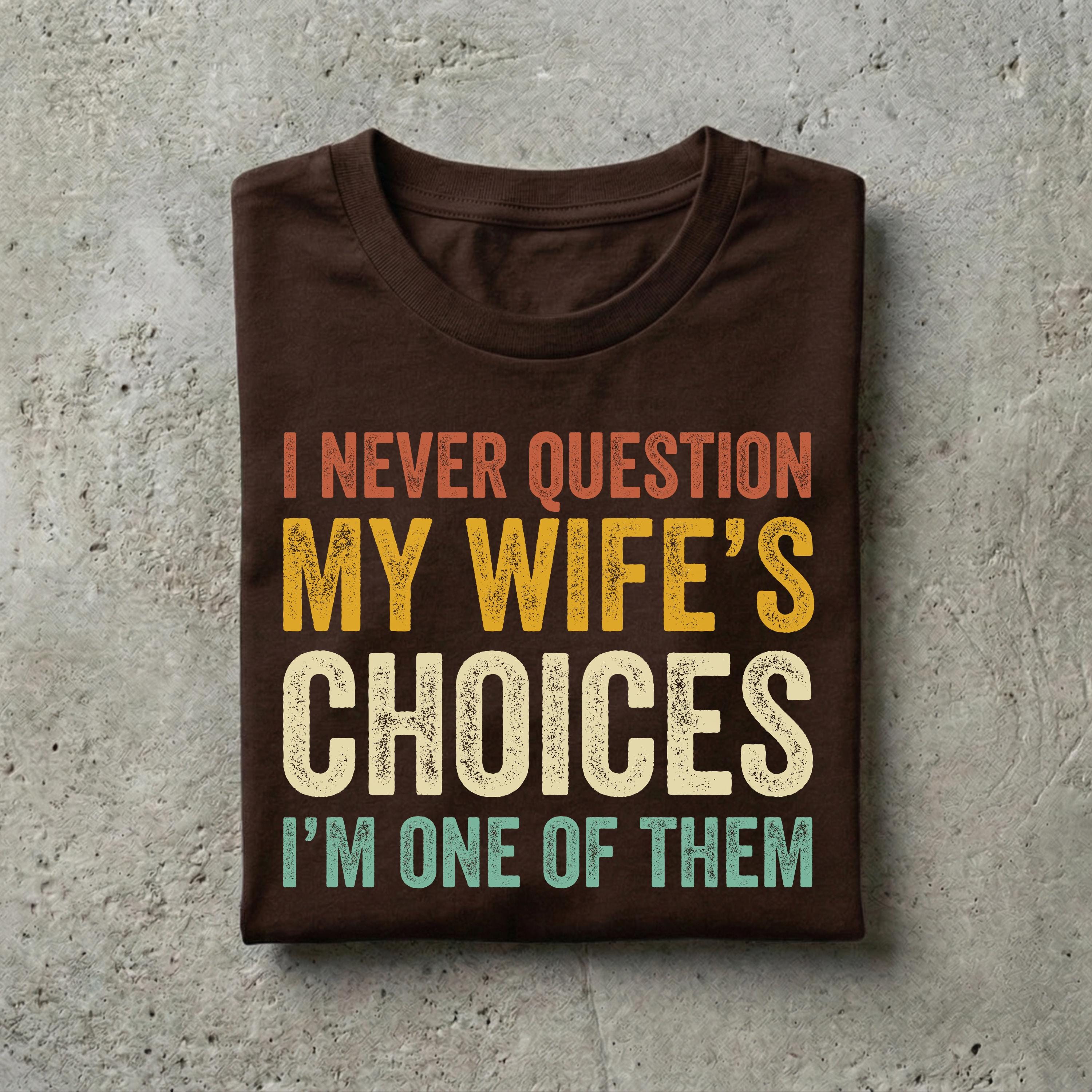 Husband Never Question Wifes Choices Tee Anniversary Him (3)