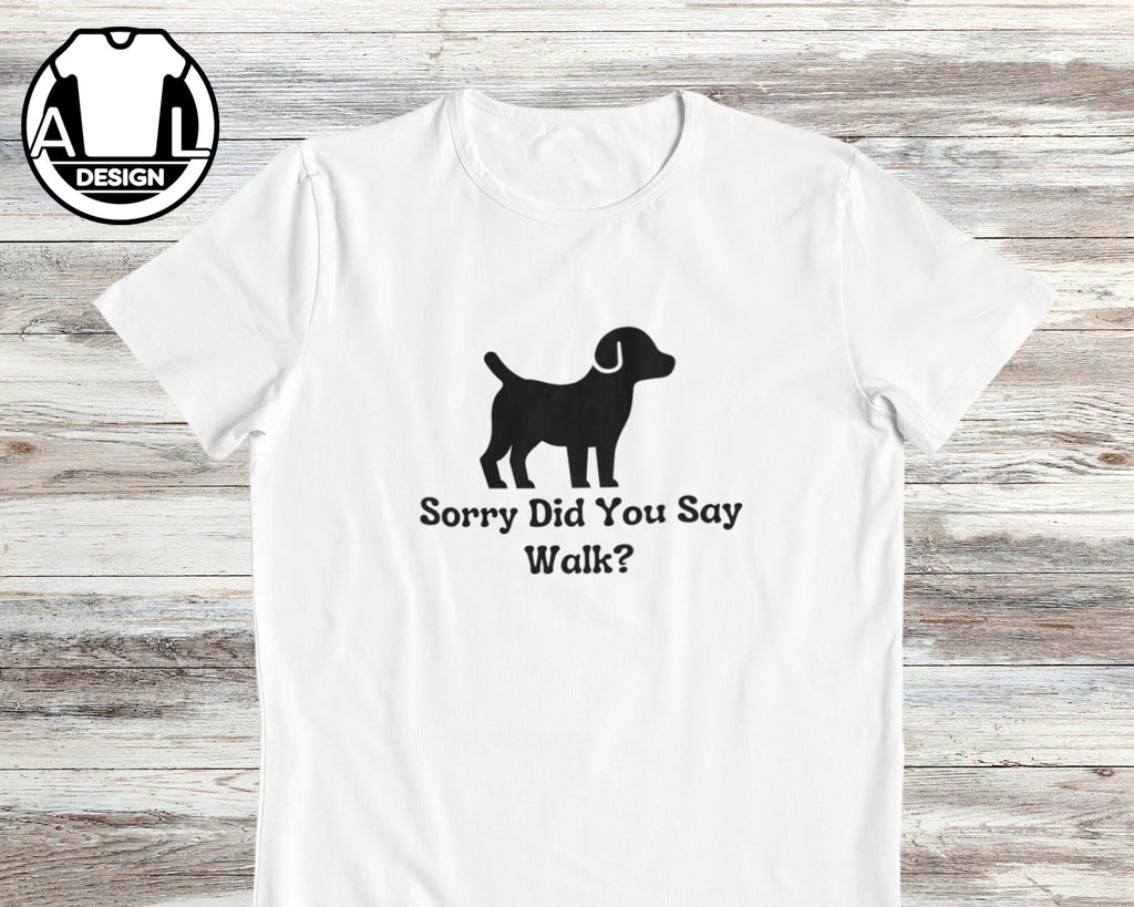 Dog Lover Sorry Did Say Walk Unisex T-shirt, Sweatshirt, Hoodie (2)