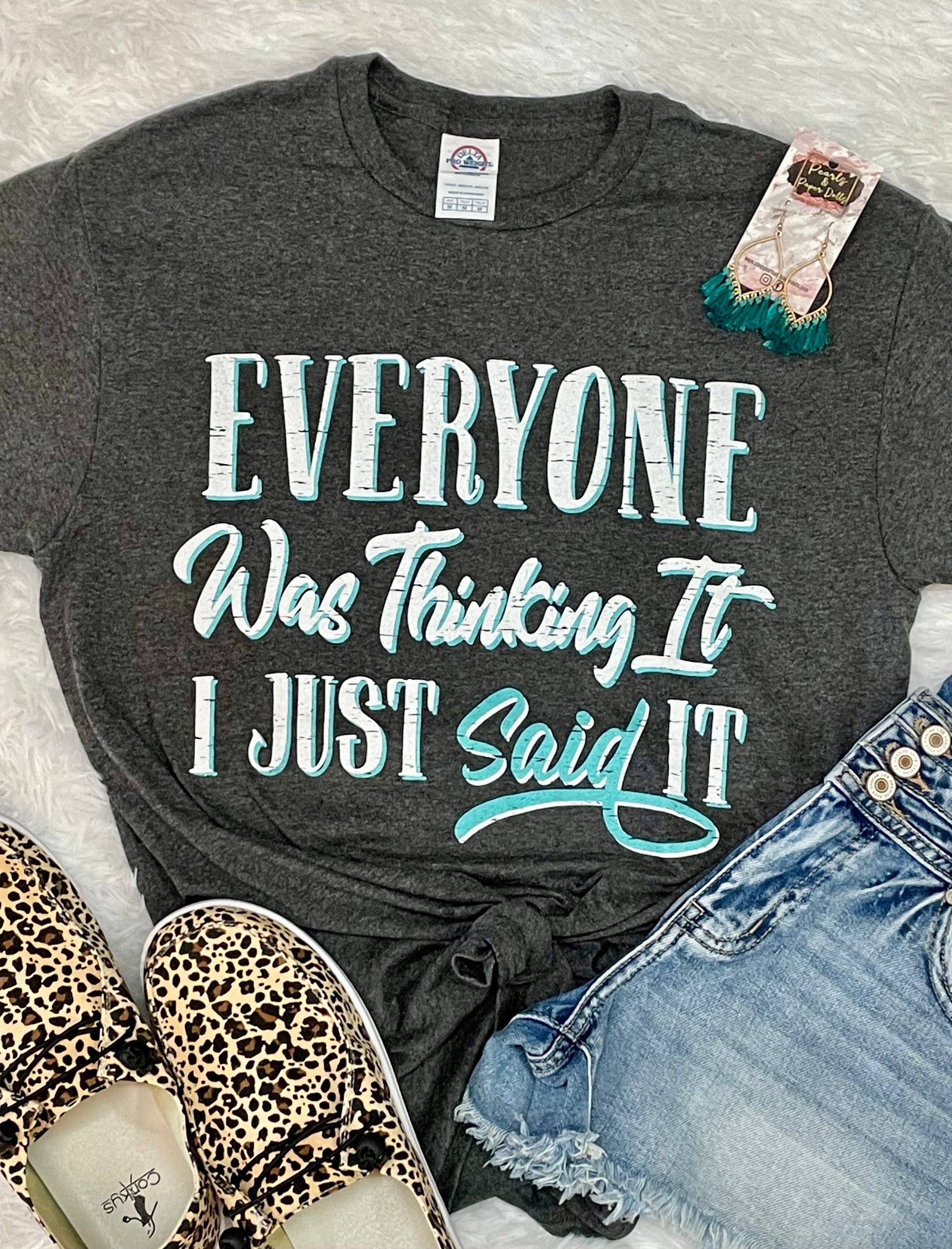 Everyone Was Thinking It - Women's Screen Printed T-Shirt Hoodie, Sweatshirt | PodTeesHub.com