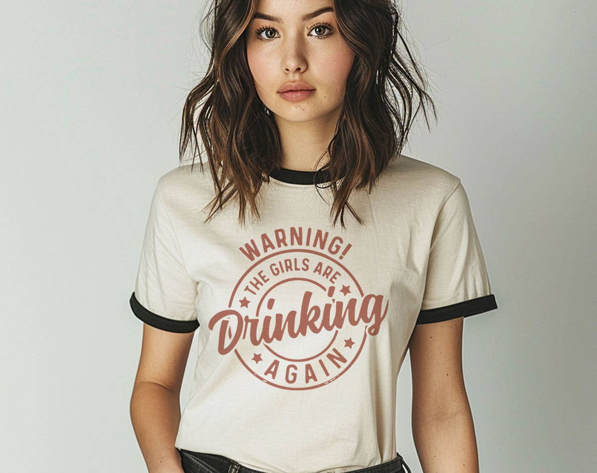 Warning the Girls Are Drinking Again - Funny Ringer Shirt Hoodie, Sweatshirt | PodTeesHub.com