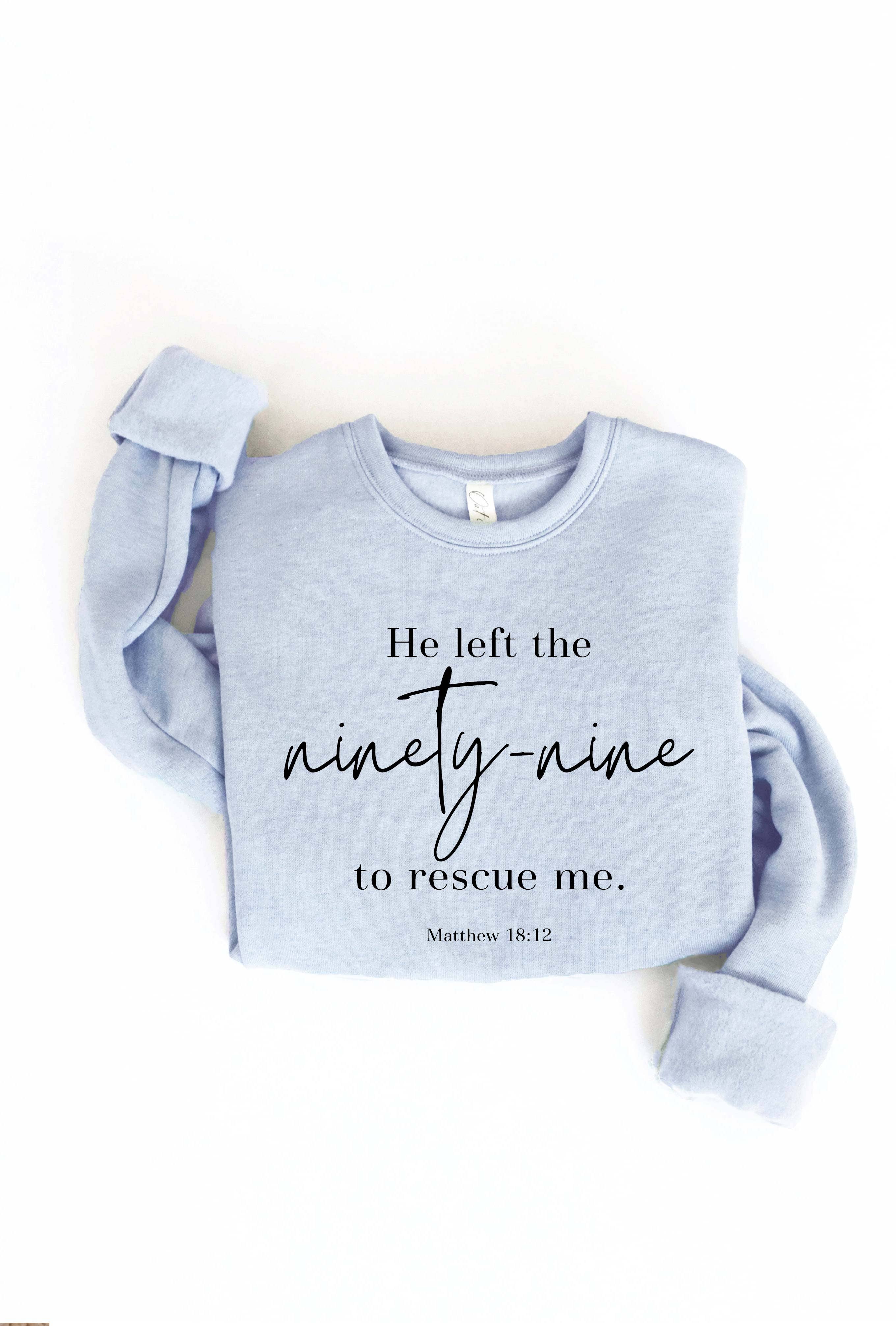 He Left the 99 To Rescue Me Graphic Sweatshirt T-Shirts, Hoodie | PodTeesHub.com
