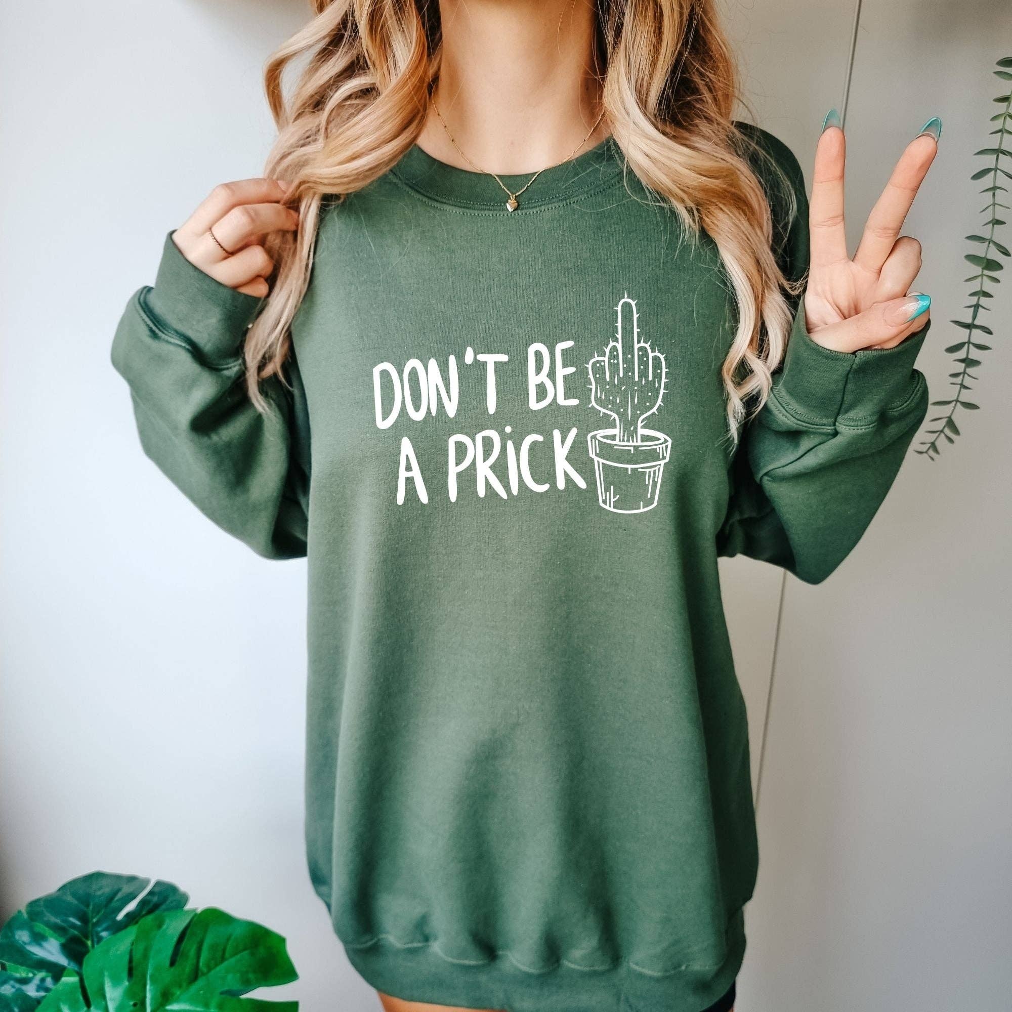 Don't Be A Prick Funny Cactus Unisex Sweatshirt T-Shirts, Hoodie | PodTeesHub.com