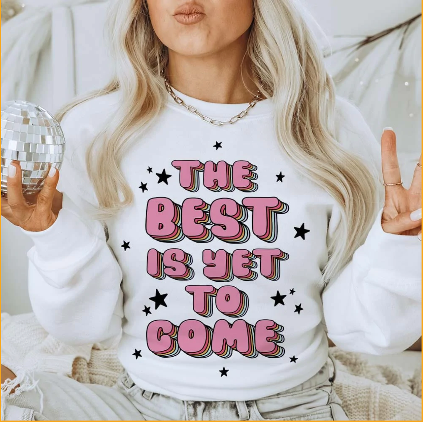 The Best Is Yet To Come Graphic Sweatshirt T-Shirts, Hoodie | PodTeesHub.com