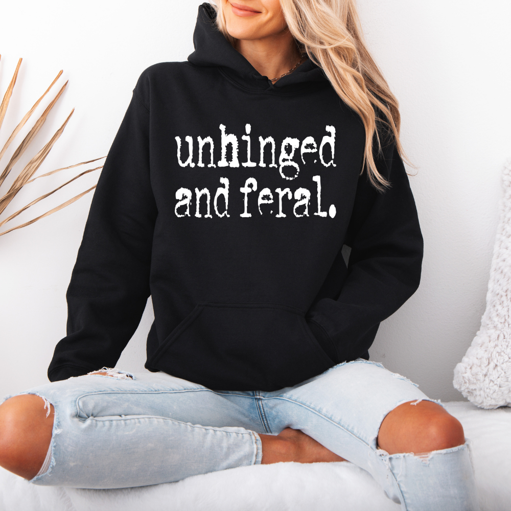 Unhinged and Feral | Unisex Hoodie Sweatshirt T-Shirts | PodTeesHub.com