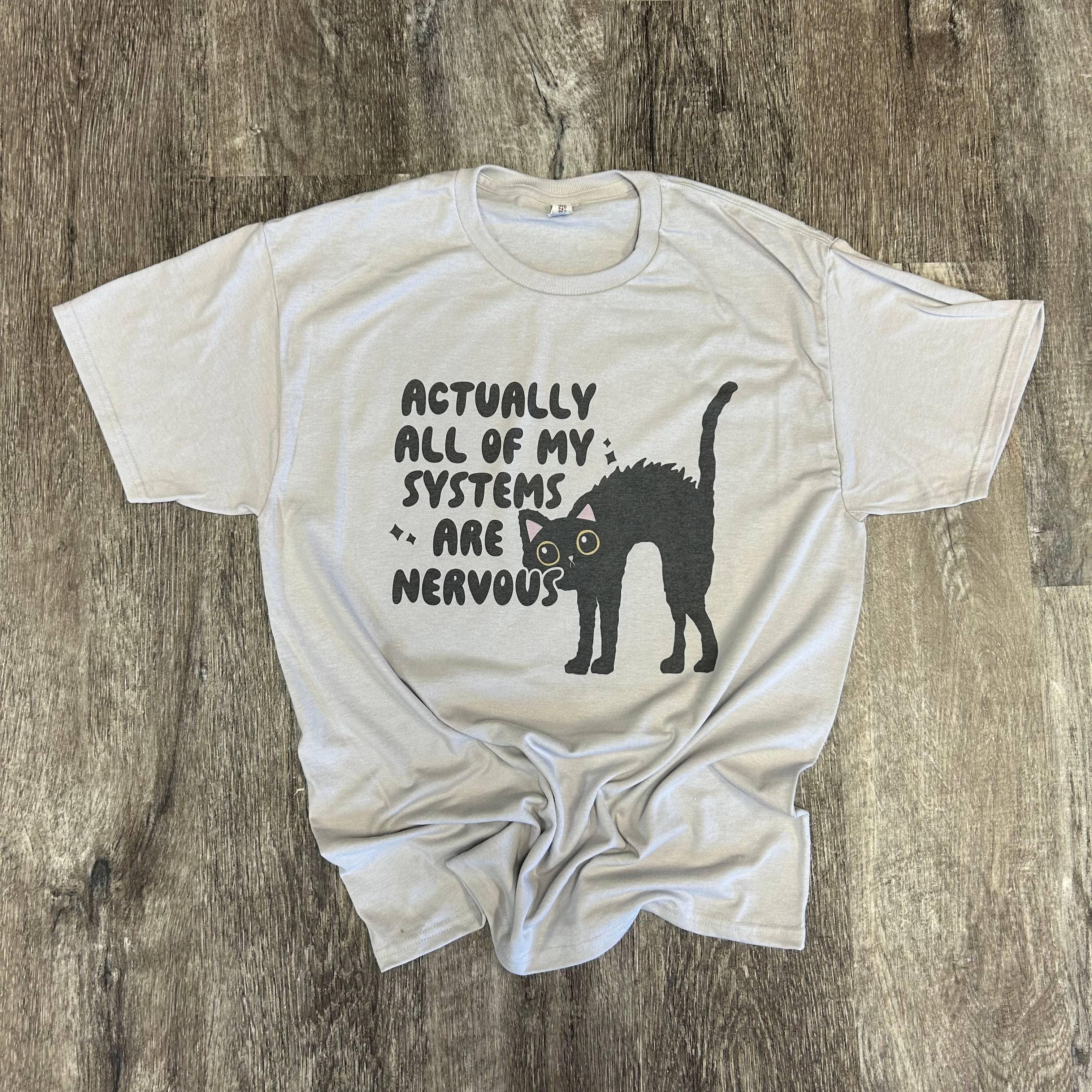Actually All of My Systems Are Nervous On Silver Tee Hoodie, Sweatshirt | PodTeesHub.com