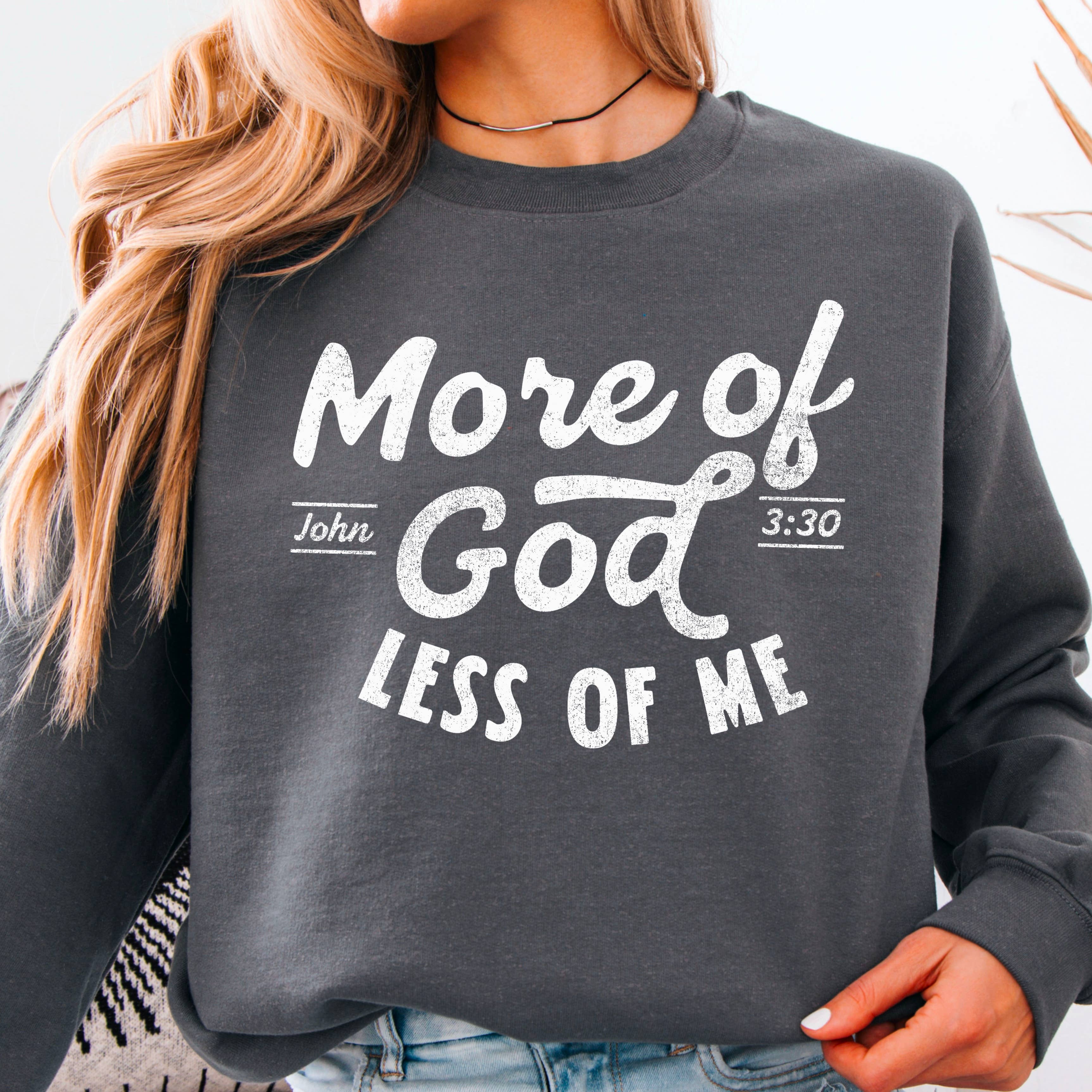 More of God Christian Sweatshirt | Gildan Brand T-Shirts, Hoodie | PodTeesHub.com
