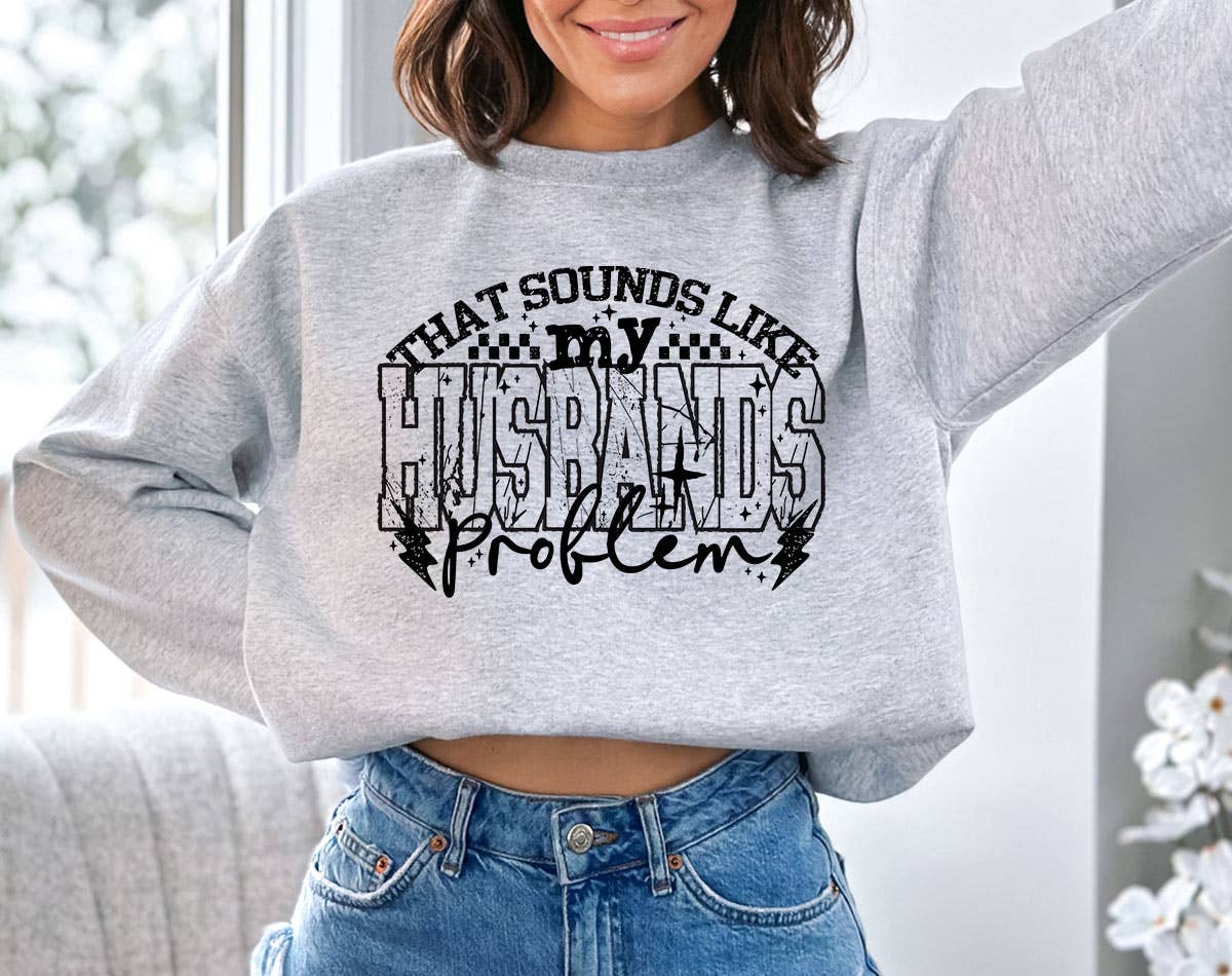 That Sounds Like My Husbands Problem Funny Wife Sweatshirt T-Shirts, Hoodie | PodTeesHub.com